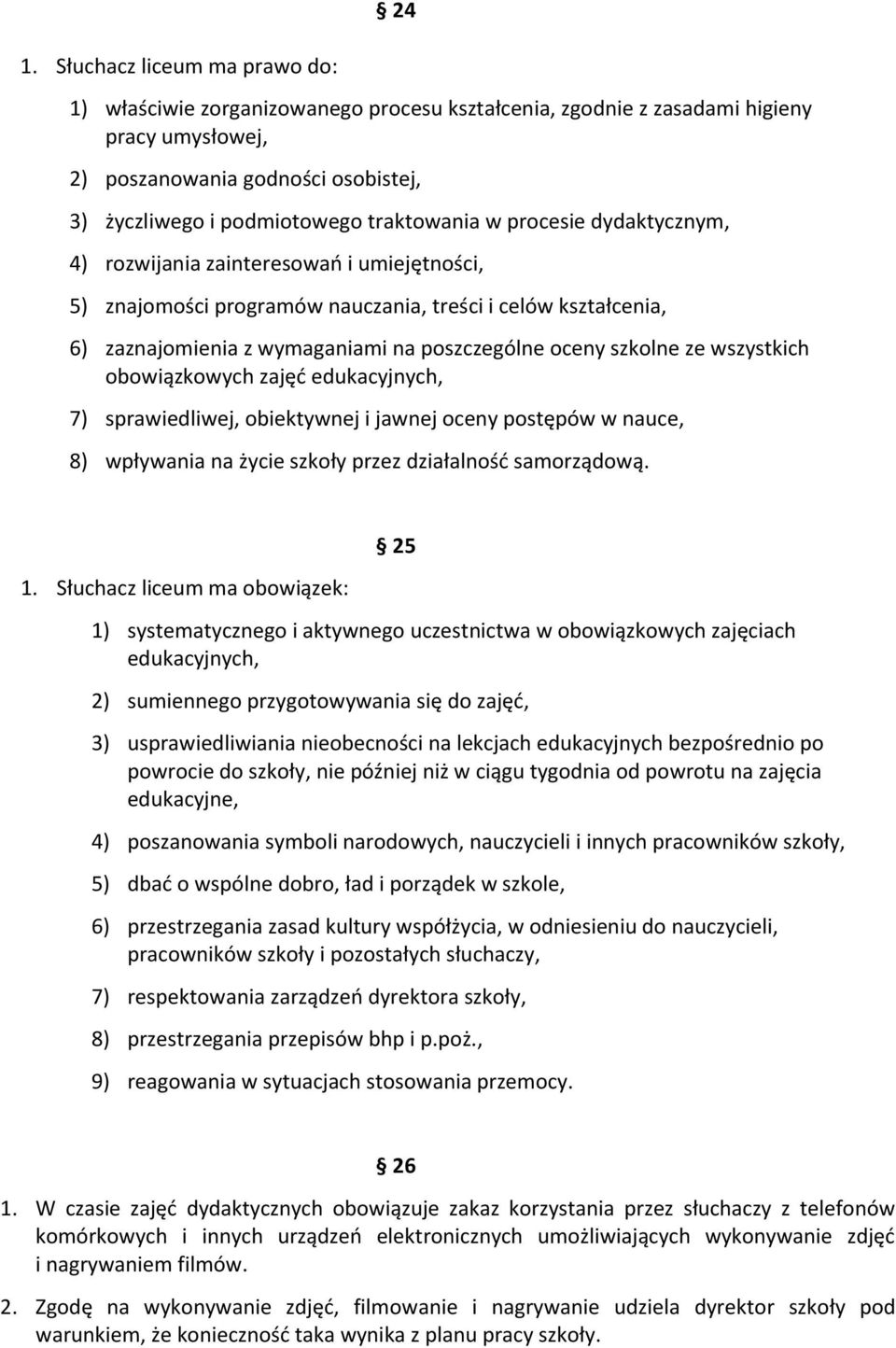 szkolne ze wszystkich obowiązkowych zajęć edukacyjnych, 7) sprawiedliwej, obiektywnej i jawnej oceny postępów w nauce, 8) wpływania na życie szkoły przez działalność samorządową. 1.