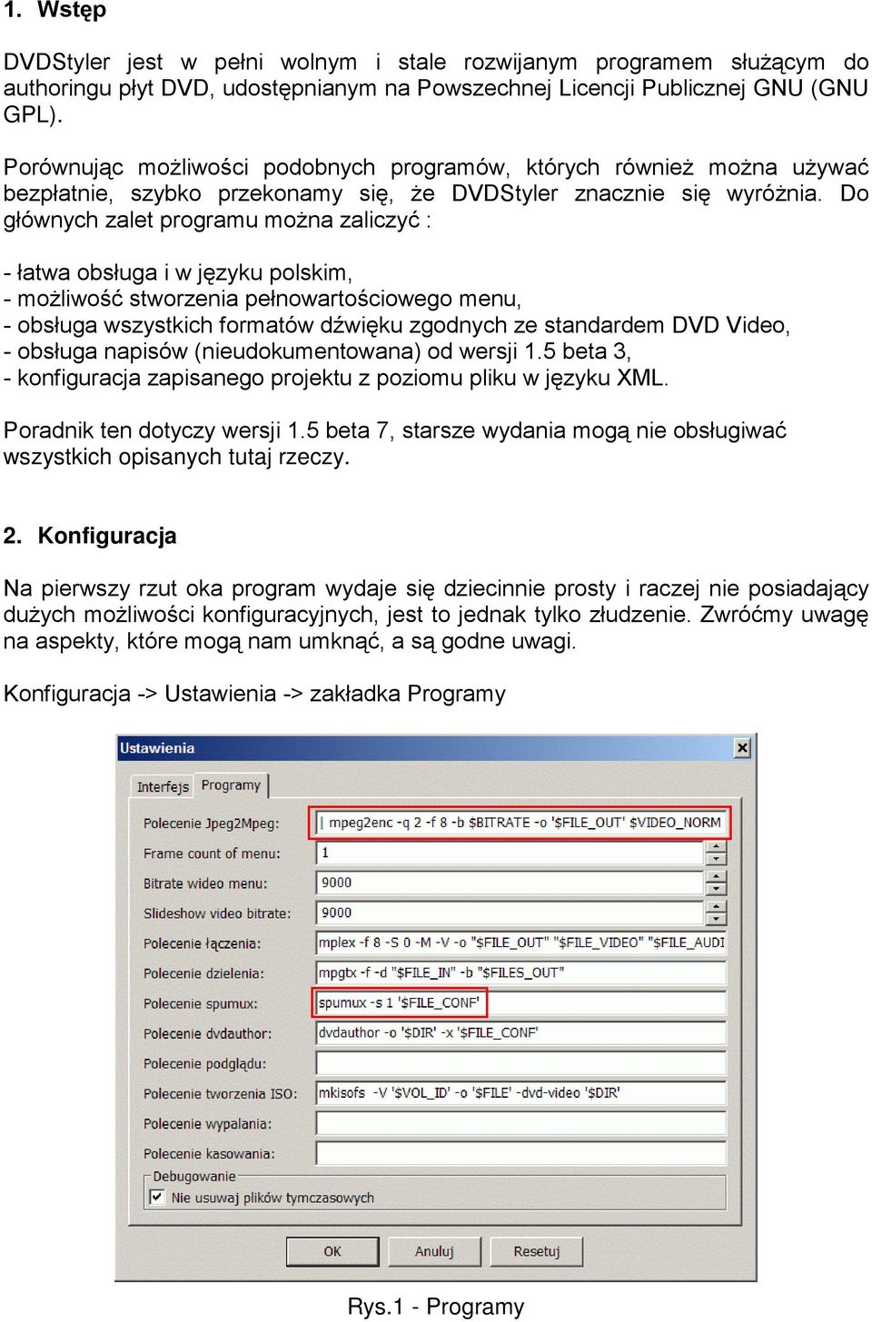 Do głównych zalet programu można zaliczyć : - łatwa obsługa i w języku polskim, - możliwość stworzenia pełnowartościowego menu, - obsługa wszystkich formatów dźwięku zgodnych ze standardem DVD Video,