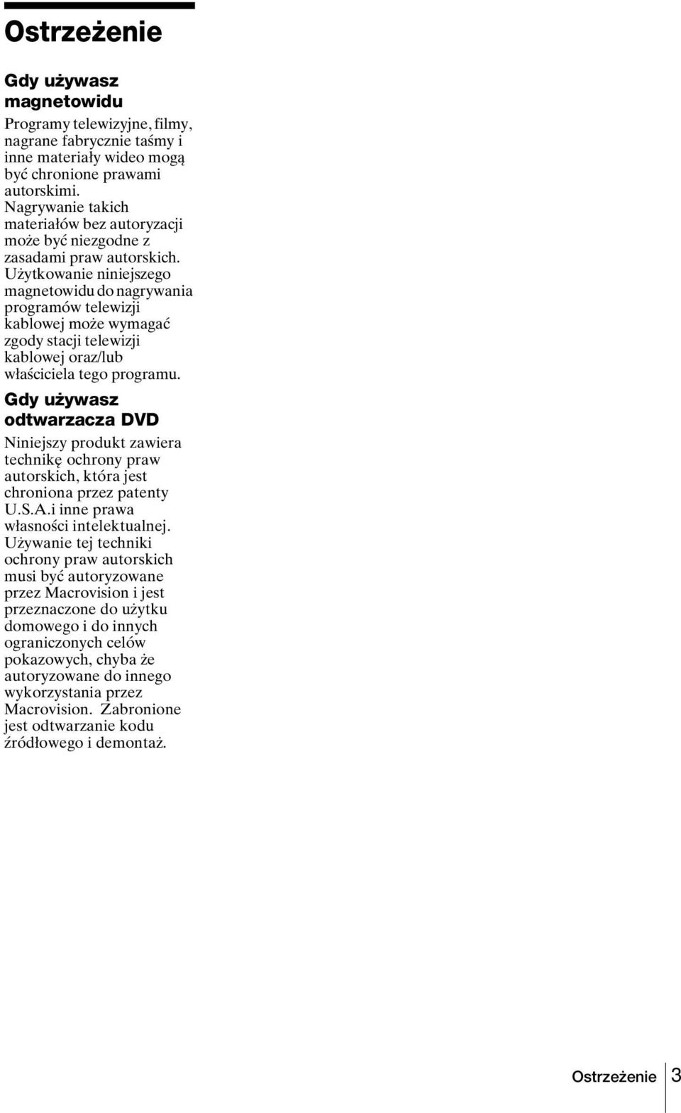 Użytkowanie niniejszego magnetowidu do nagrywania programów telewizji kablowej może wymagać zgody stacji telewizji kablowej oraz/lub właściciela tego programu.