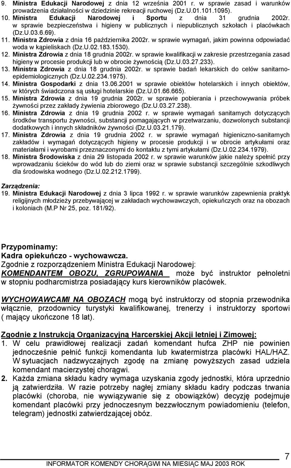 Ministra Zdrowia z dnia 16 października 2002r. w sprawie wymagań, jakim powinna odpowiadać woda w kąpieliskach (Dz.U.02.183.1530). 12. Ministra Zdrowia z dnia 18 grudnia 2002r.