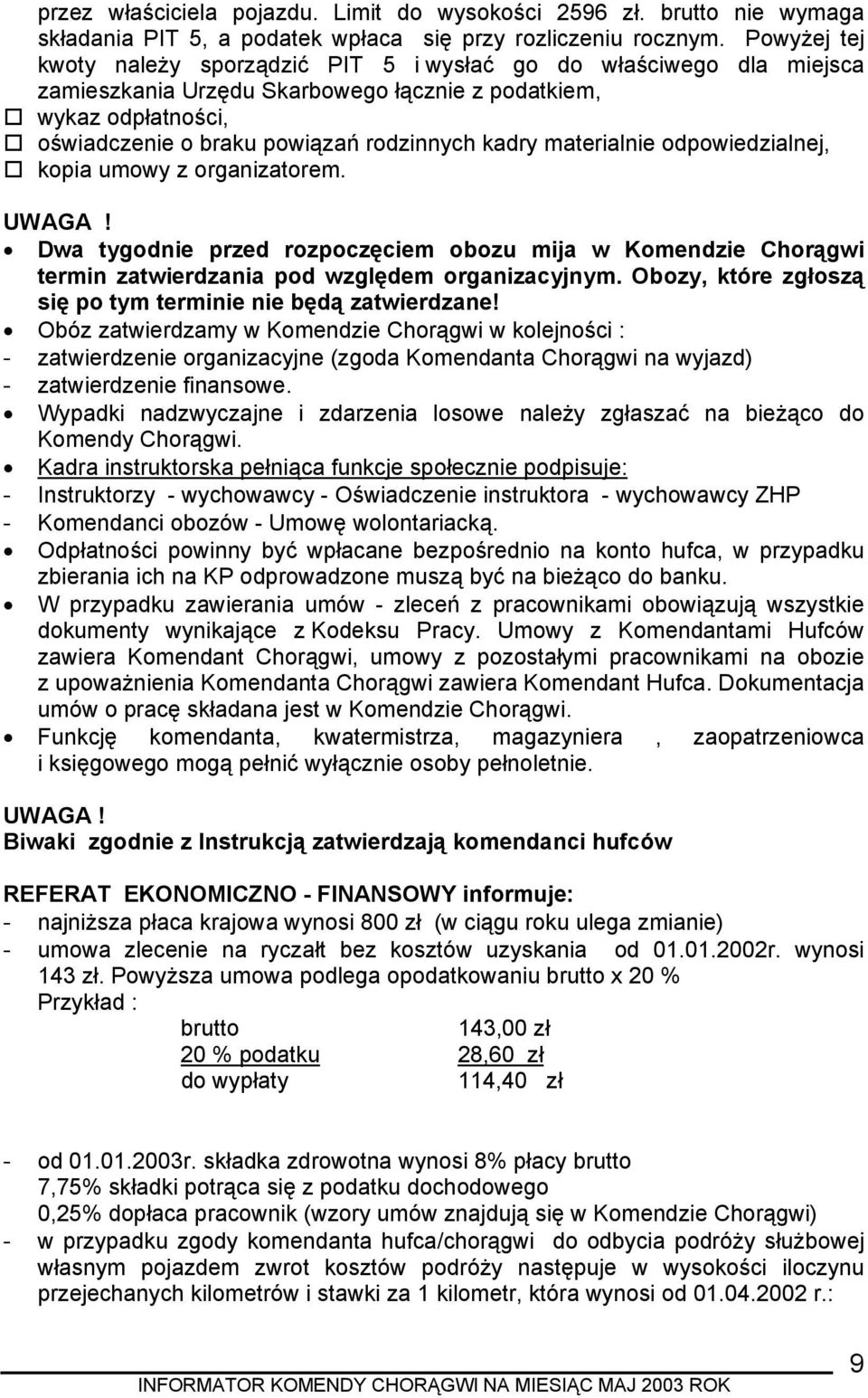 materialnie odpowiedzialnej, kopia umowy z organizatorem. UWAGA! Dwa tygodnie przed rozpoczęciem obozu mija w Komendzie Chorągwi termin zatwierdzania pod względem organizacyjnym.