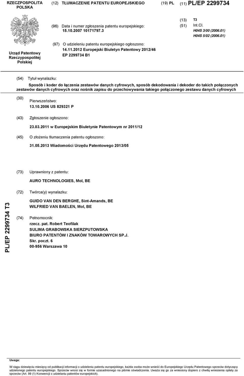 12 Europejski Biuletyn Patentowy 12/46 EP 2299734 B1 (4) Tytuł wynalazku: Sposób i koder do łączenia zestawów danych cyfrowych, sposób dekodowania i dekoder do takich połączonych zestawów danych
