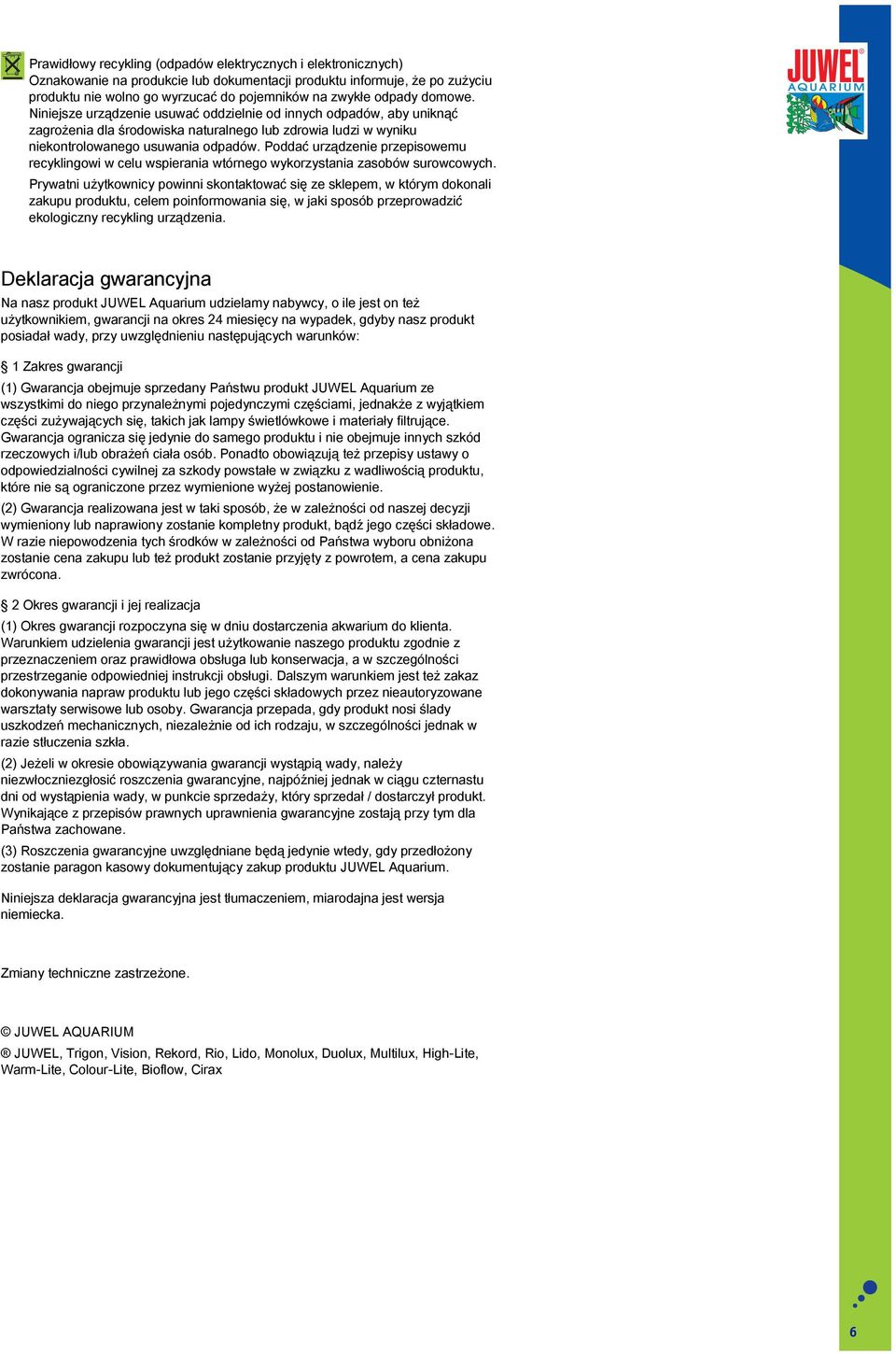 Poddać urządzenie przepisowemu recyklingowi w celu wspierania wtórnego wykorzystania zasobów surowcowych.