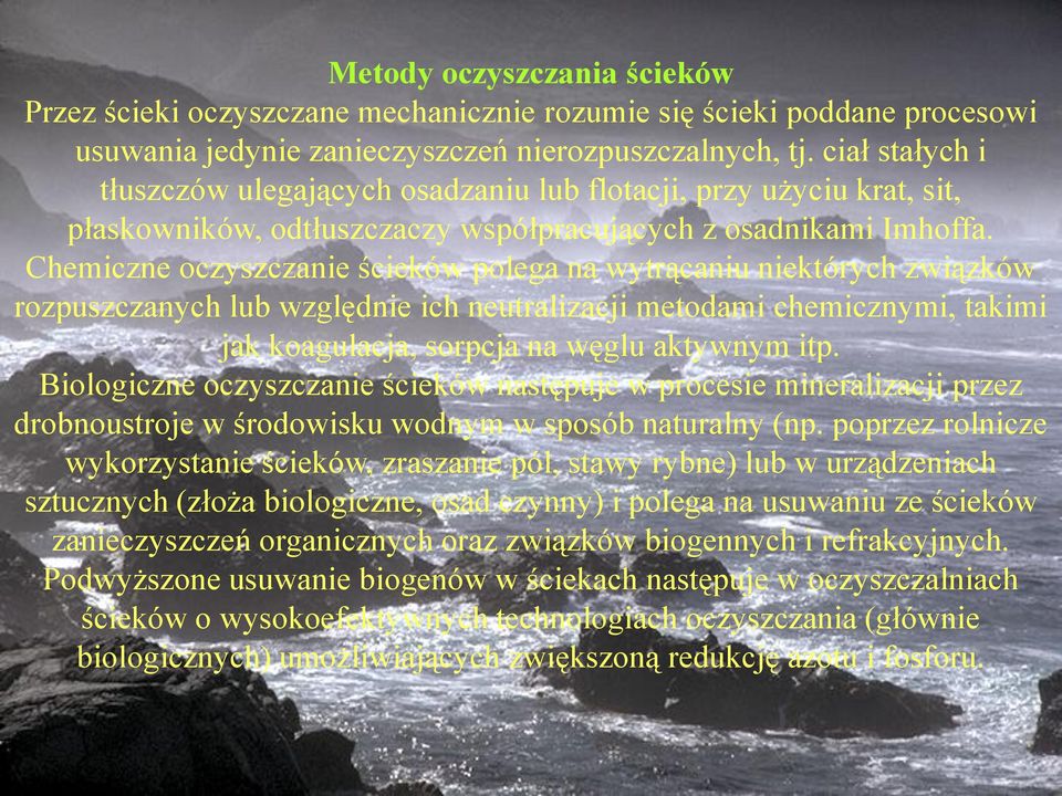 Chemiczne oczyszczanie ścieków polega na wytrącaniu niektórych związków rozpuszczanych lub względnie ich neutralizacji metodami chemicznymi, takimi jak koagulacja, sorpcja na węglu aktywnym itp.