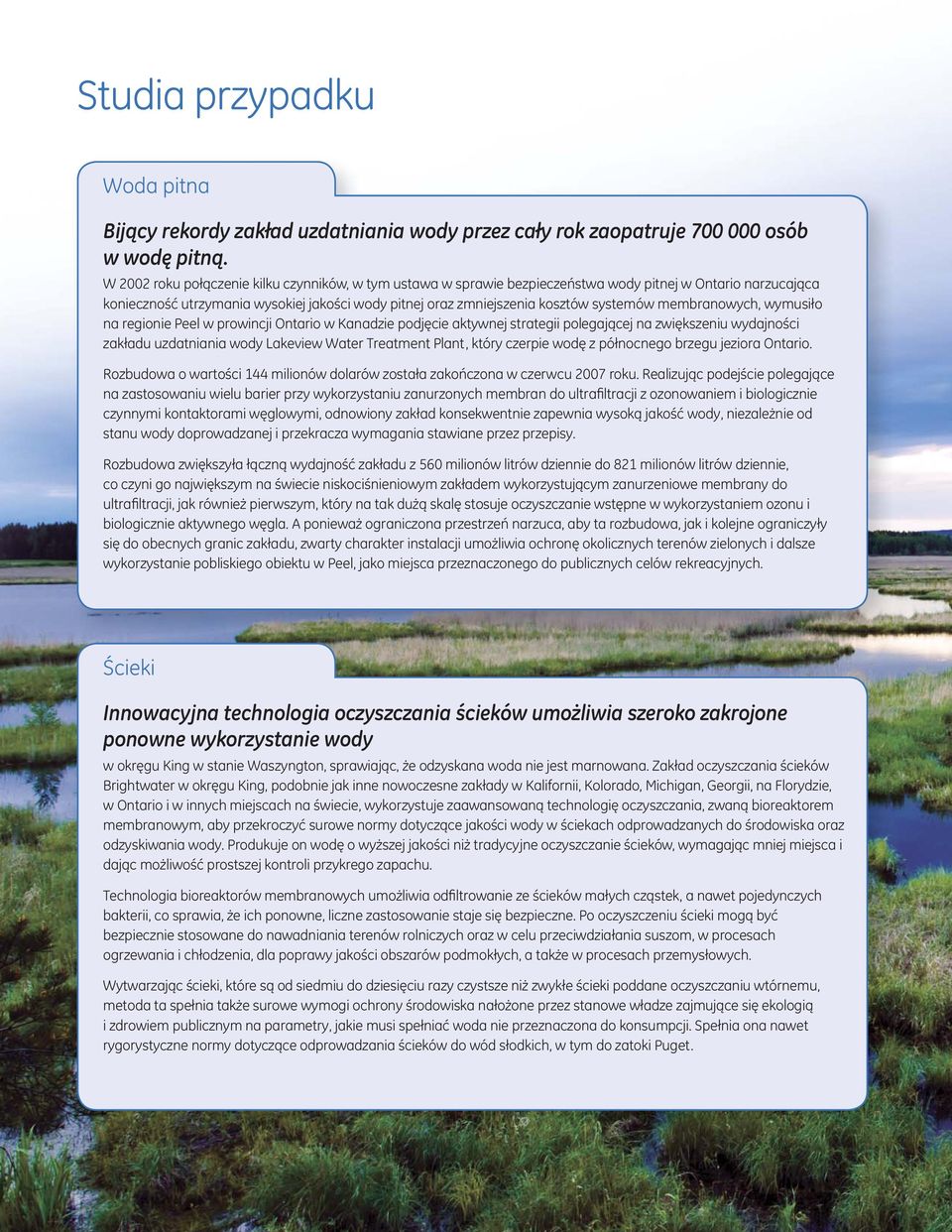 membranowych, wymusiło na regionie Peel w prowincji Ontario w Kanadzie podjęcie aktywnej strategii polegającej na zwiększeniu wydajności zakładu uzdatniania wody Lakeview Water Treatment Plant, który