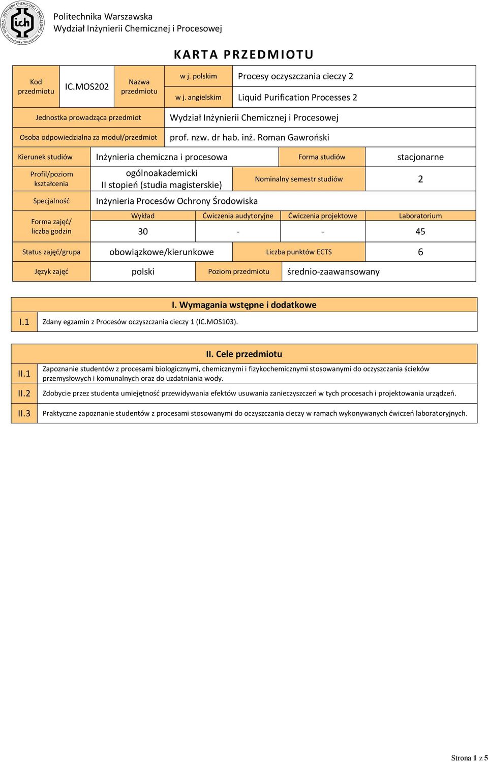 Roman Gawroński Kierunek studiów Inżynieria chemiczna i procesowa Forma studiów stacjonarne Profil/poziom kształcenia Specjalność Forma zajęć/ liczba godzin ogólnoakademicki II stopień (studia
