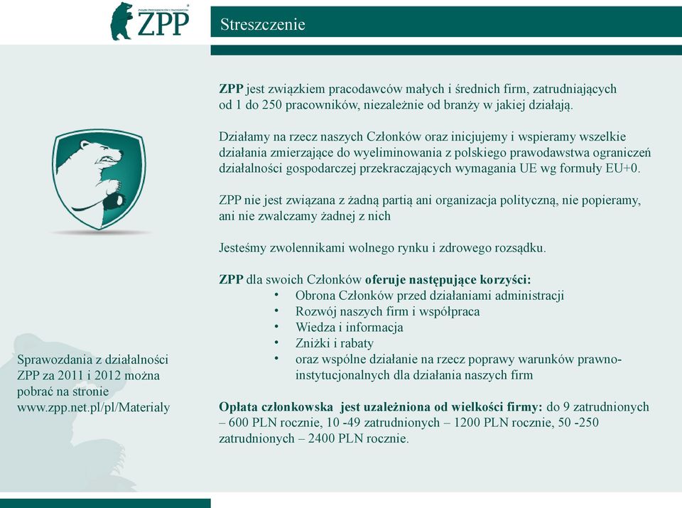 wymagania UE wg formuły EU+0. ZPP nie jest związana z żadną partią ani organizacja polityczną, nie popieramy, ani nie zwalczamy żadnej z nich Jesteśmy zwolennikami wolnego rynku i zdrowego rozsądku.