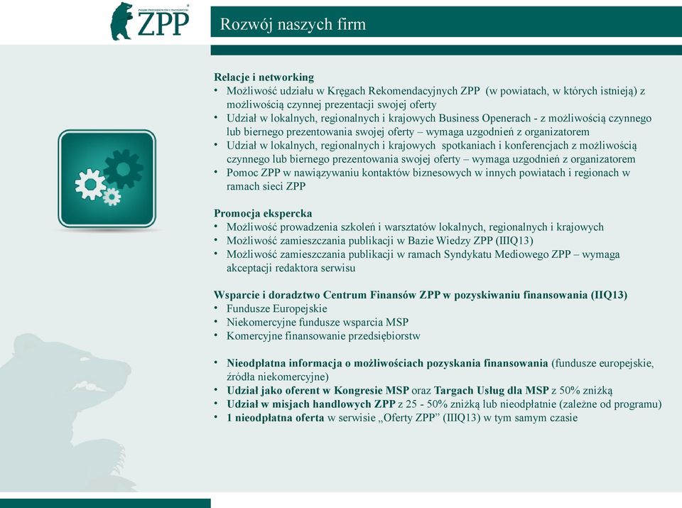 i konferencjach z możliwością czynnego lub biernego prezentowania swojej oferty wymaga uzgodnień z organizatorem Pomoc ZPP w nawiązywaniu kontaktów biznesowych w innych powiatach i regionach w ramach