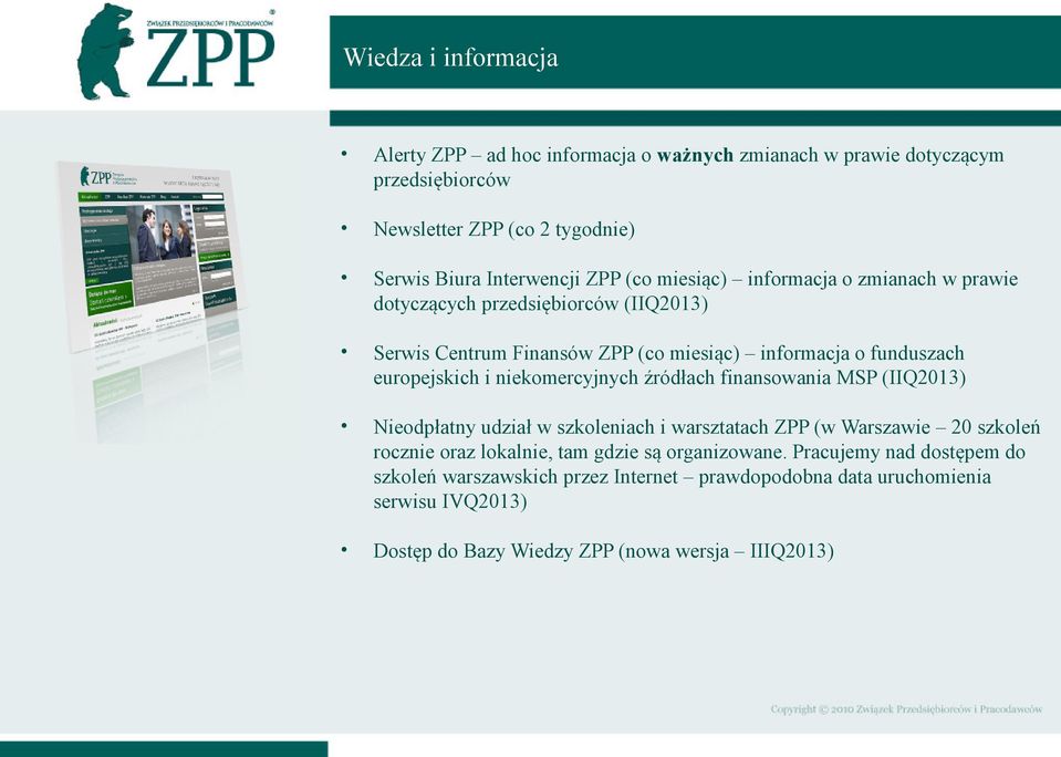 niekomercyjnych źródłach finansowania MSP (IIQ2013) Nieodpłatny udział w szkoleniach i warsztatach ZPP (w Warszawie 20 szkoleń rocznie oraz lokalnie, tam gdzie są