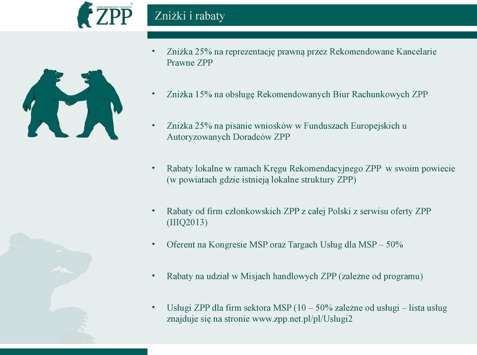 lokalne struktury ZPP) Rabaty od firm członkowskich ZPP z całej Polski z serwisu oferty ZPP (IIIQ2013) Oferent na Kongresie MSP oraz Targach Usług dla MSP 50% Rabaty na