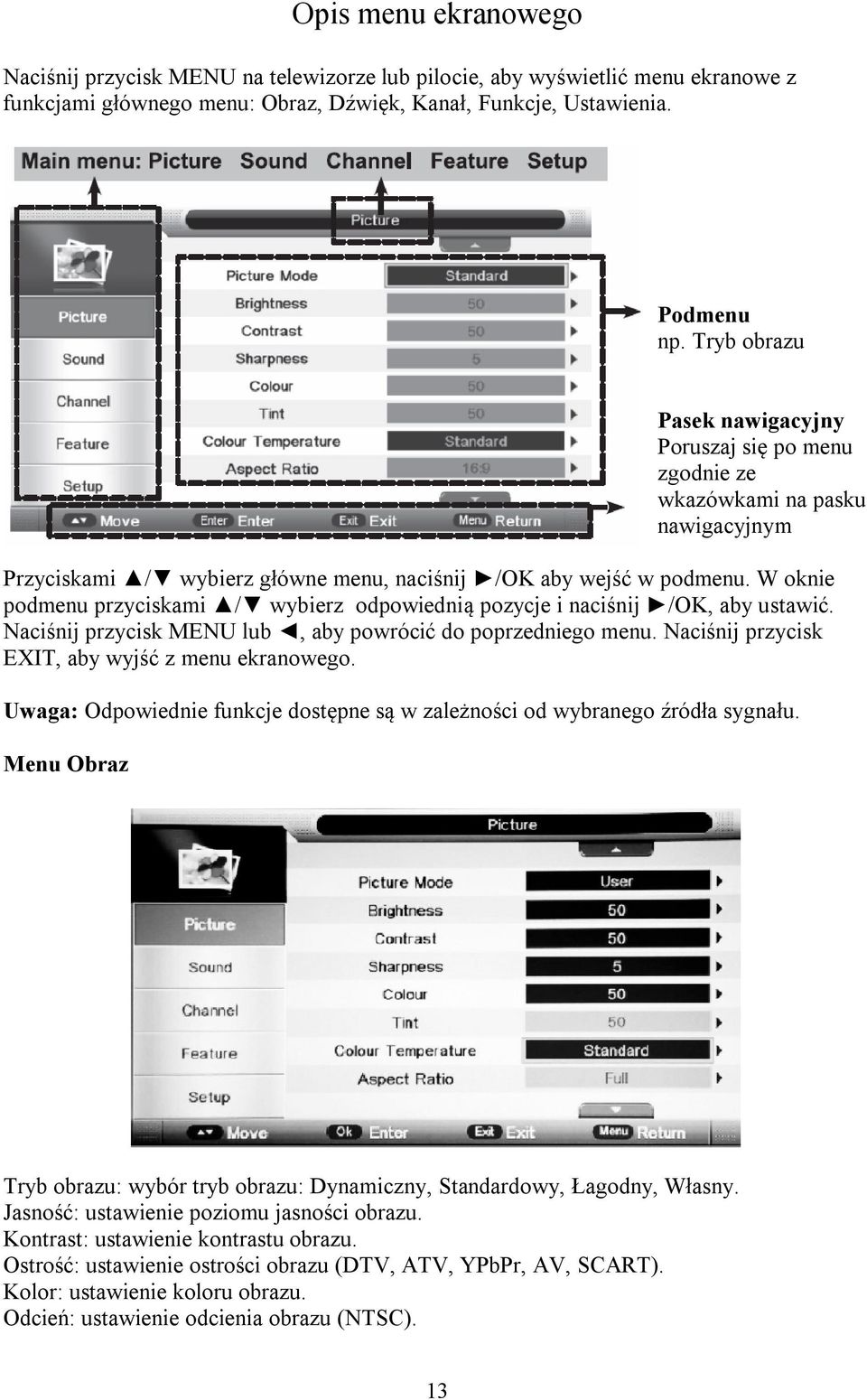 W oknie podmenu przyciskami / wybierz odpowiednią pozycje i naciśnij /OK, aby ustawić. Naciśnij przycisk MENU lub, aby powrócić do poprzedniego menu.