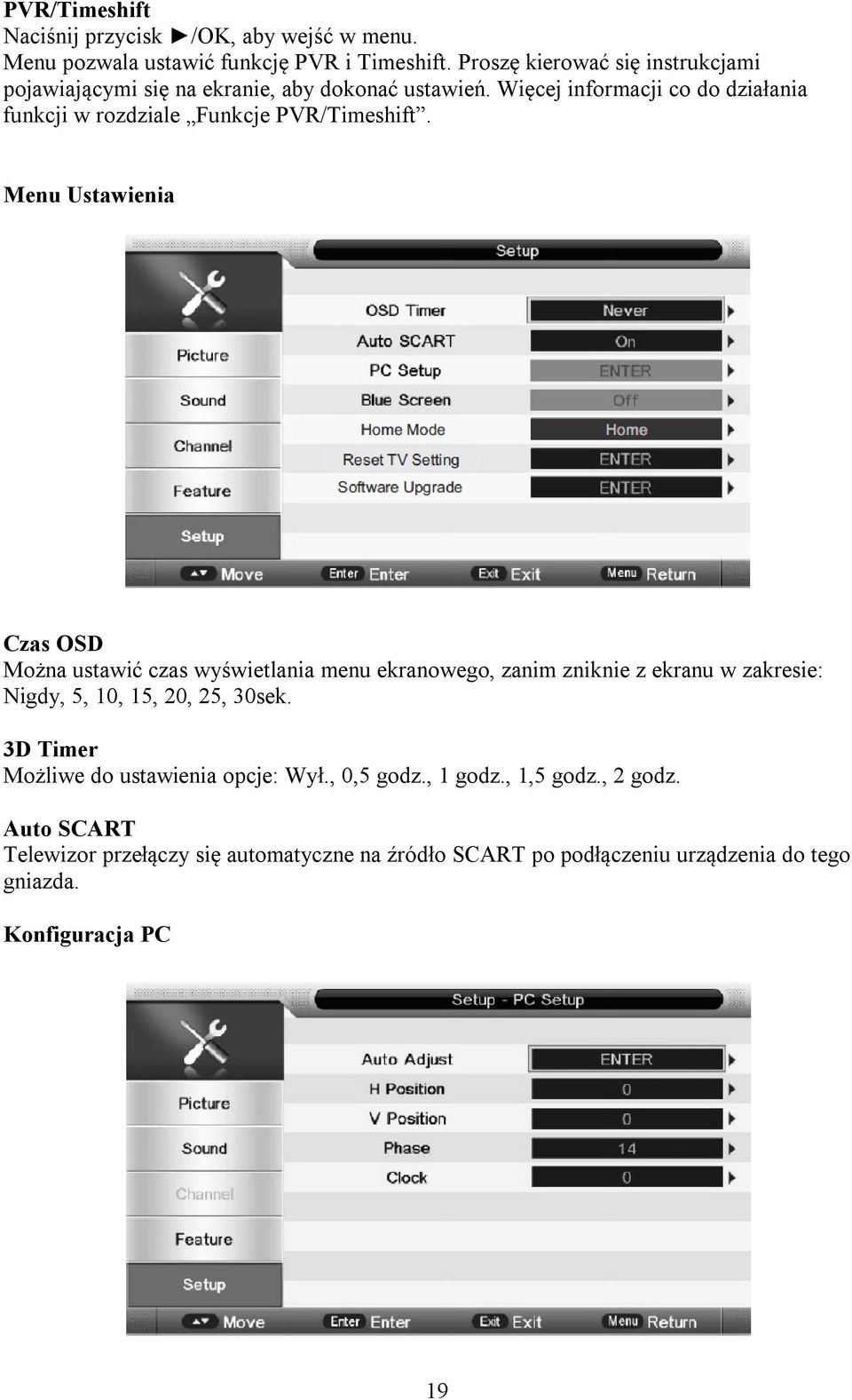 Więcej informacji co do działania funkcji w rozdziale Funkcje PVR/Timeshift.