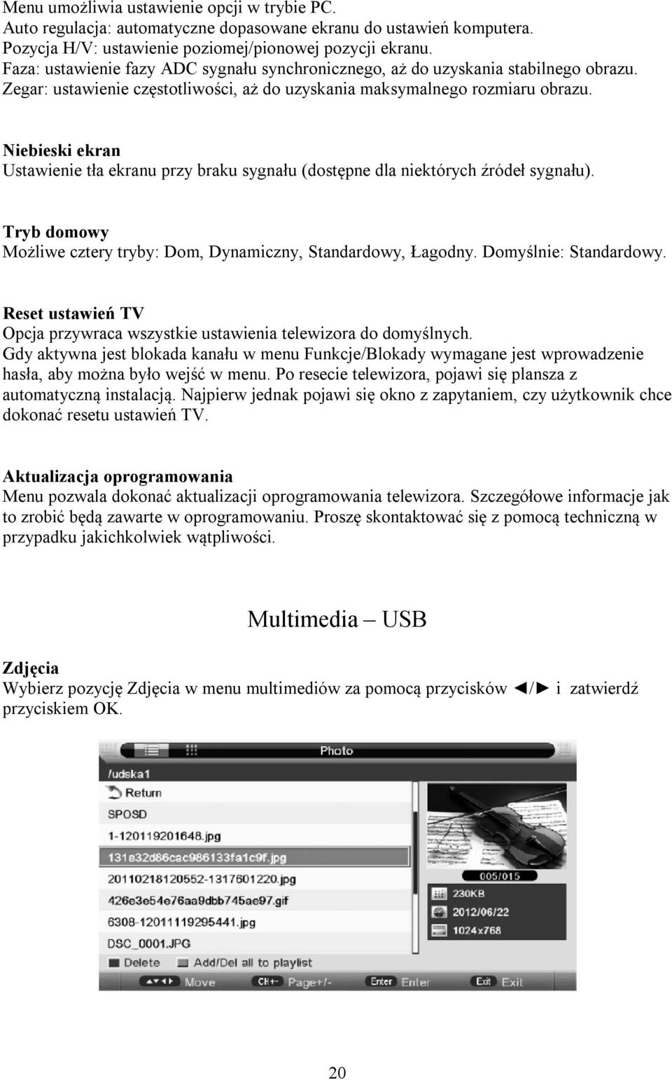 Niebieski ekran Ustawienie tła ekranu przy braku sygnału (dostępne dla niektórych źródeł sygnału). Tryb domowy Możliwe cztery tryby: Dom, Dynamiczny, Standardowy, Łagodny. Domyślnie: Standardowy.