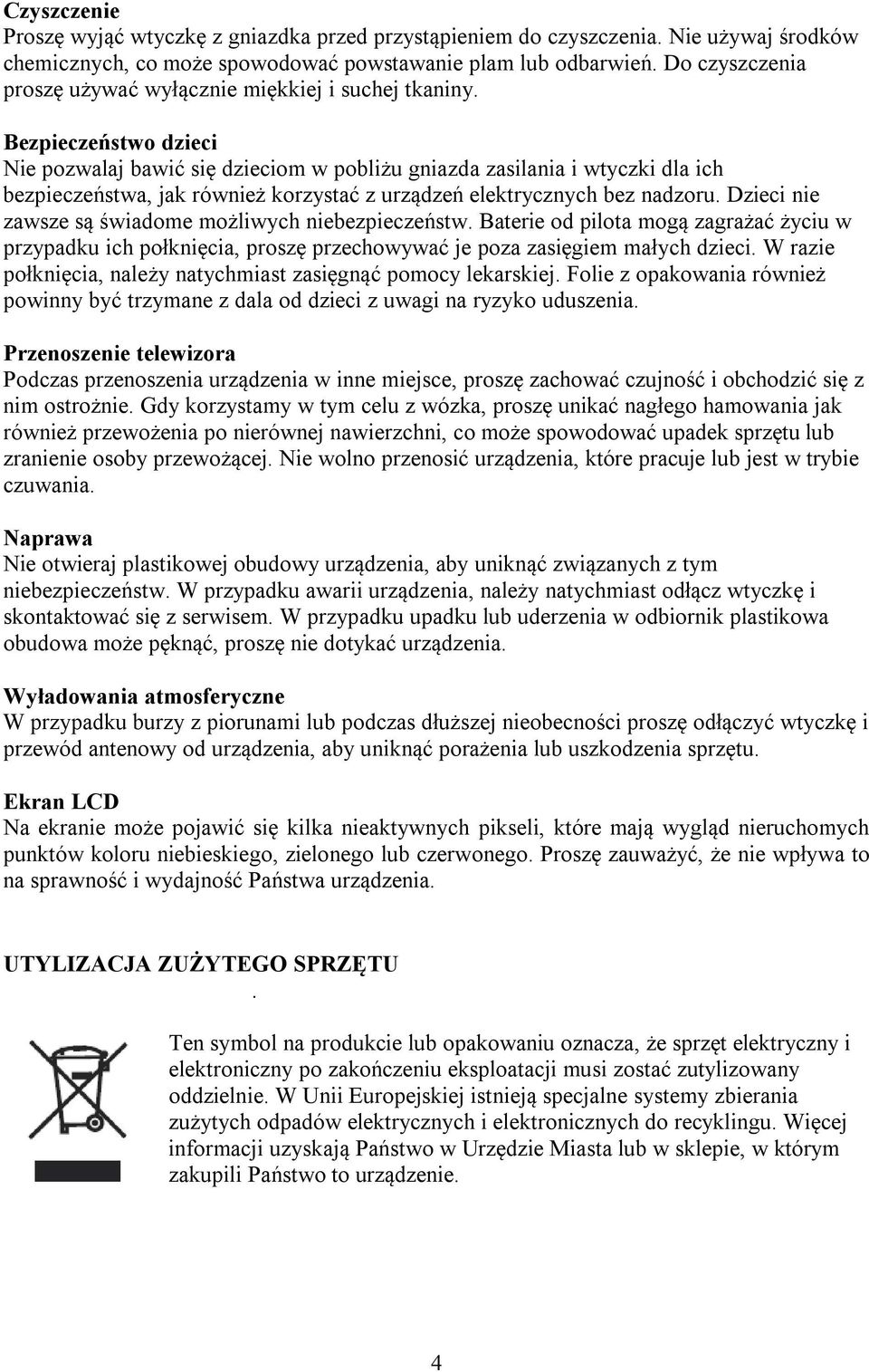 Bezpieczeństwo dzieci Nie pozwalaj bawić się dzieciom w pobliżu gniazda zasilania i wtyczki dla ich bezpieczeństwa, jak również korzystać z urządzeń elektrycznych bez nadzoru.