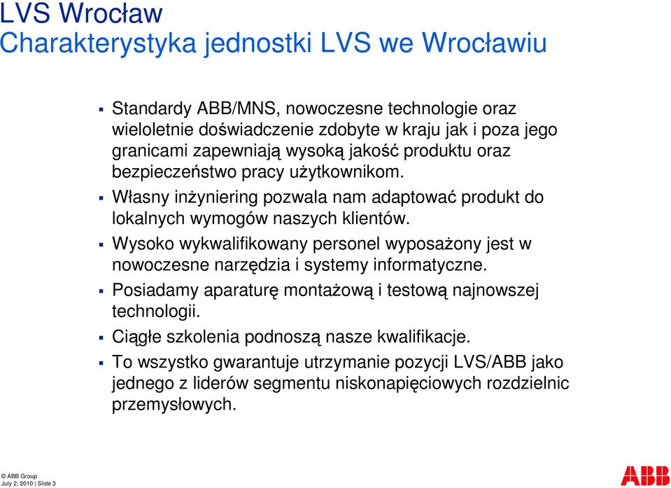 Wysoko wykwalifikowany personel wyposaony jest w nowoczesne narzdzia i systemy informatyczne. Posiadamy aparatur montaow i testow najnowszej technologii.
