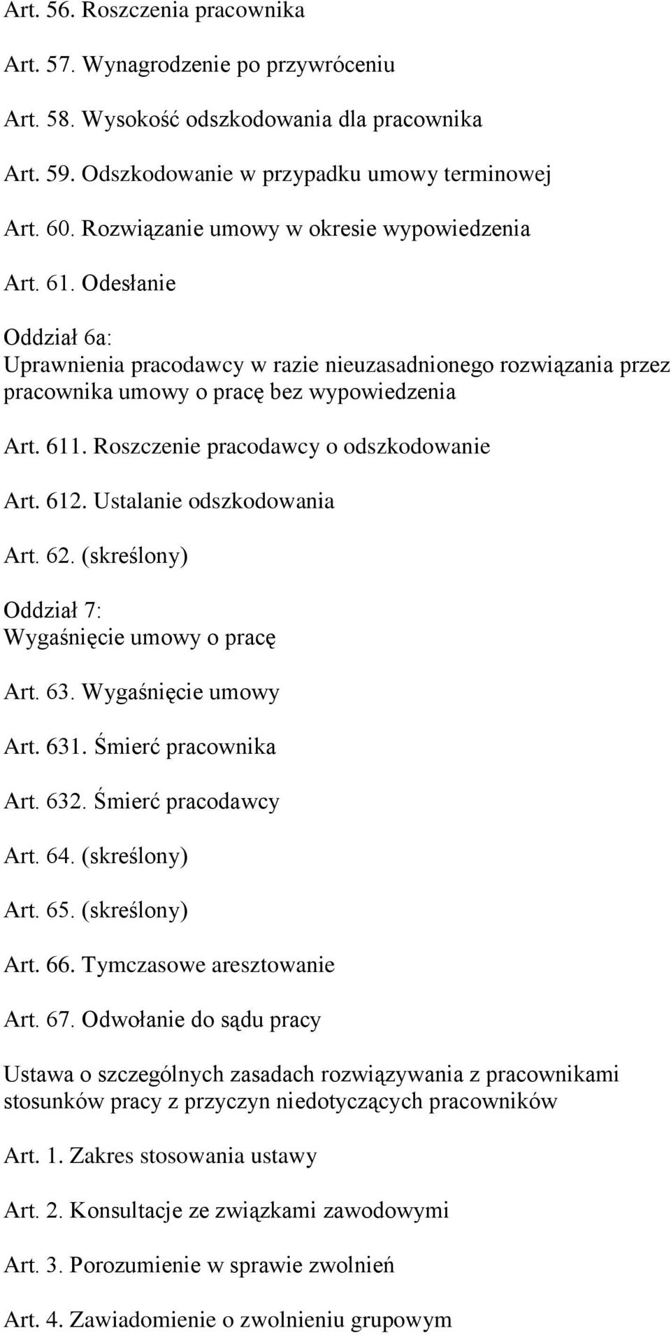 Roszczenie pracodawcy o odszkodowanie Art. 612. Ustalanie odszkodowania Art. 62. (skreślony) Oddział 7: Wygaśnięcie umowy o pracę Art. 63. Wygaśnięcie umowy Art. 631. Śmierć pracownika Art. 632.
