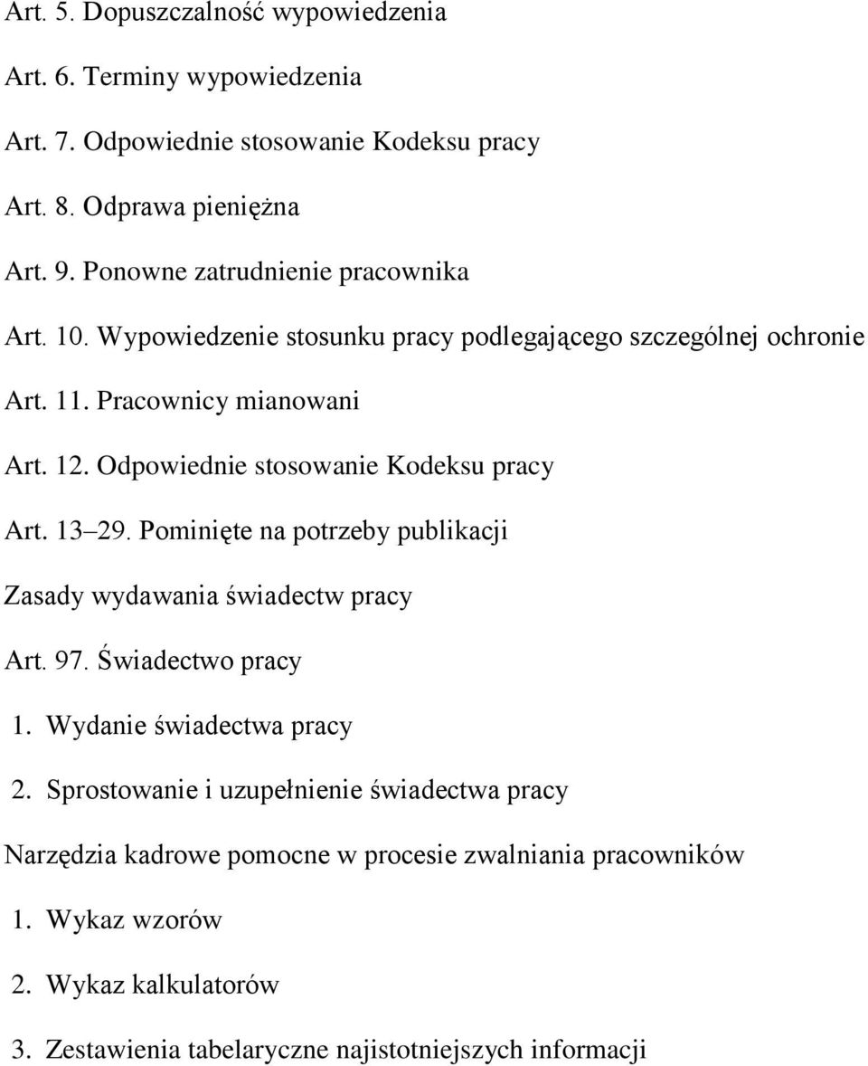Odpowiednie stosowanie Kodeksu pracy Art. 13 29. Pominięte na potrzeby publikacji Zasady wydawania świadectw pracy Art. 97. Świadectwo pracy 1.