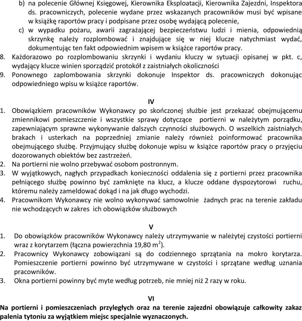 bezpieczeństwu ludzi i mienia, odpowiednią skrzynkę należy rozplombować i znajdujące się w niej klucze natychmiast wydać, dokumentując ten fakt odpowiednim wpisem w książce raportów pracy. 8.