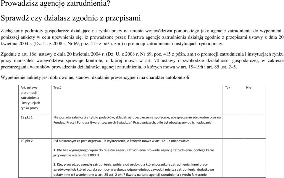 upewnienia się, iż prowadzone przez Państwa agencje zatrudnienia działają zgodnie z przepisami ustawy z dnia 20 kwietnia 2004 r. (Dz. U. z 2008 r. Nr 69, poz. 415 z późn. zm.