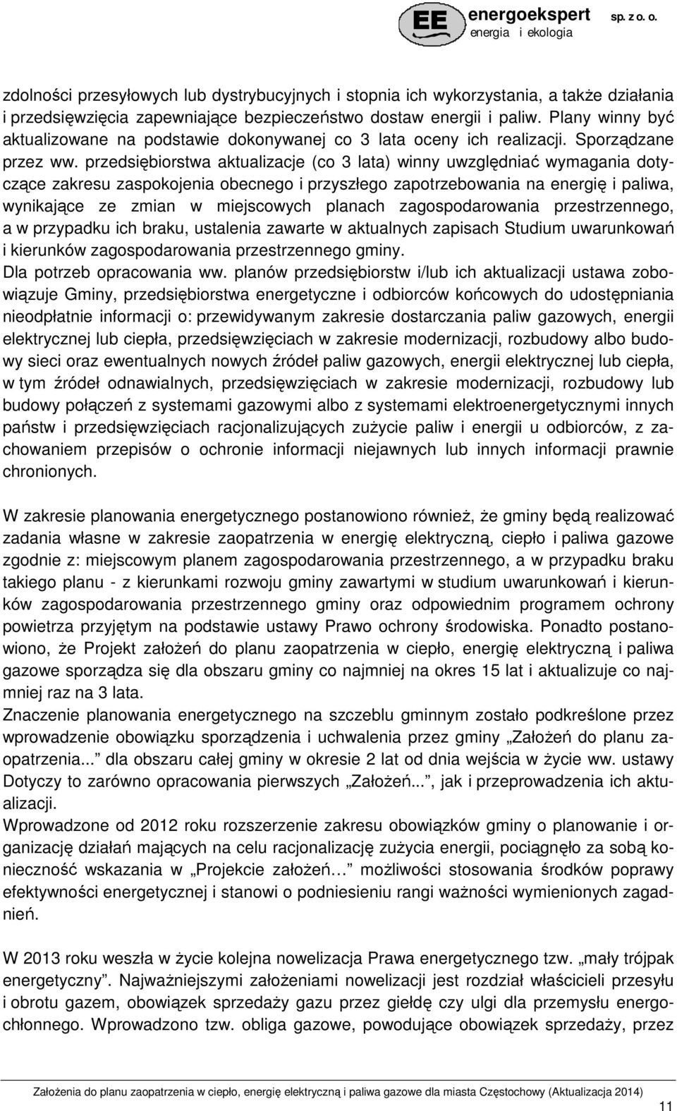 przedsiębiorstwa aktualizacje (co 3 lata) winny uwzględniać wymagania dotyczące zakresu zaspokojenia obecnego i przyszłego zapotrzebowania na energię i paliwa, wynikające ze zmian w miejscowych