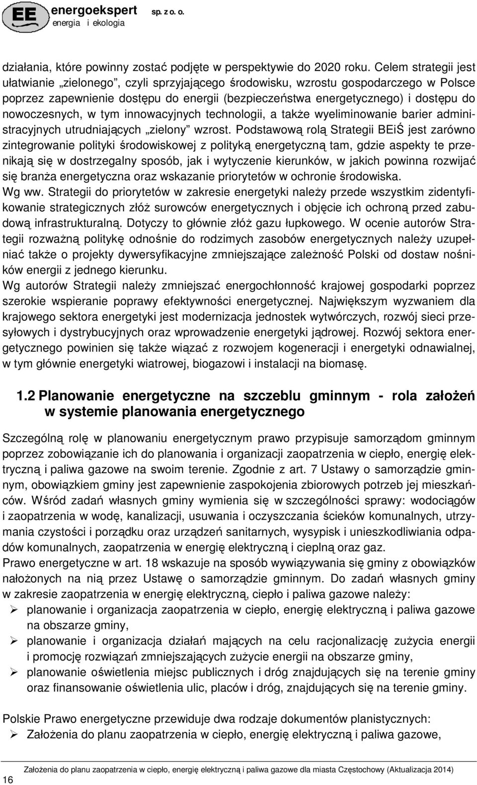 nowoczesnych, w tym innowacyjnych technologii, a takŝe wyeliminowanie barier administracyjnych utrudniających zielony wzrost.