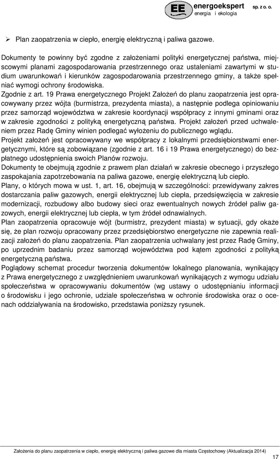 zagospodarowania przestrzennego gminy, a takŝe spełniać wymogi ochrony środowiska. Zgodnie z art.