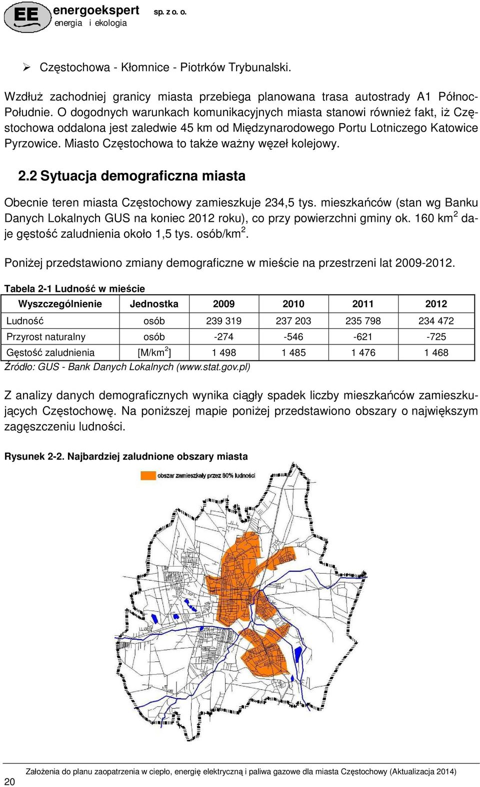 Miasto Częstochowa to takŝe waŝny węzeł kolejowy. 2.2 Sytuacja demograficzna miasta Obecnie teren miasta Częstochowy zamieszkuje 234,5 tys.