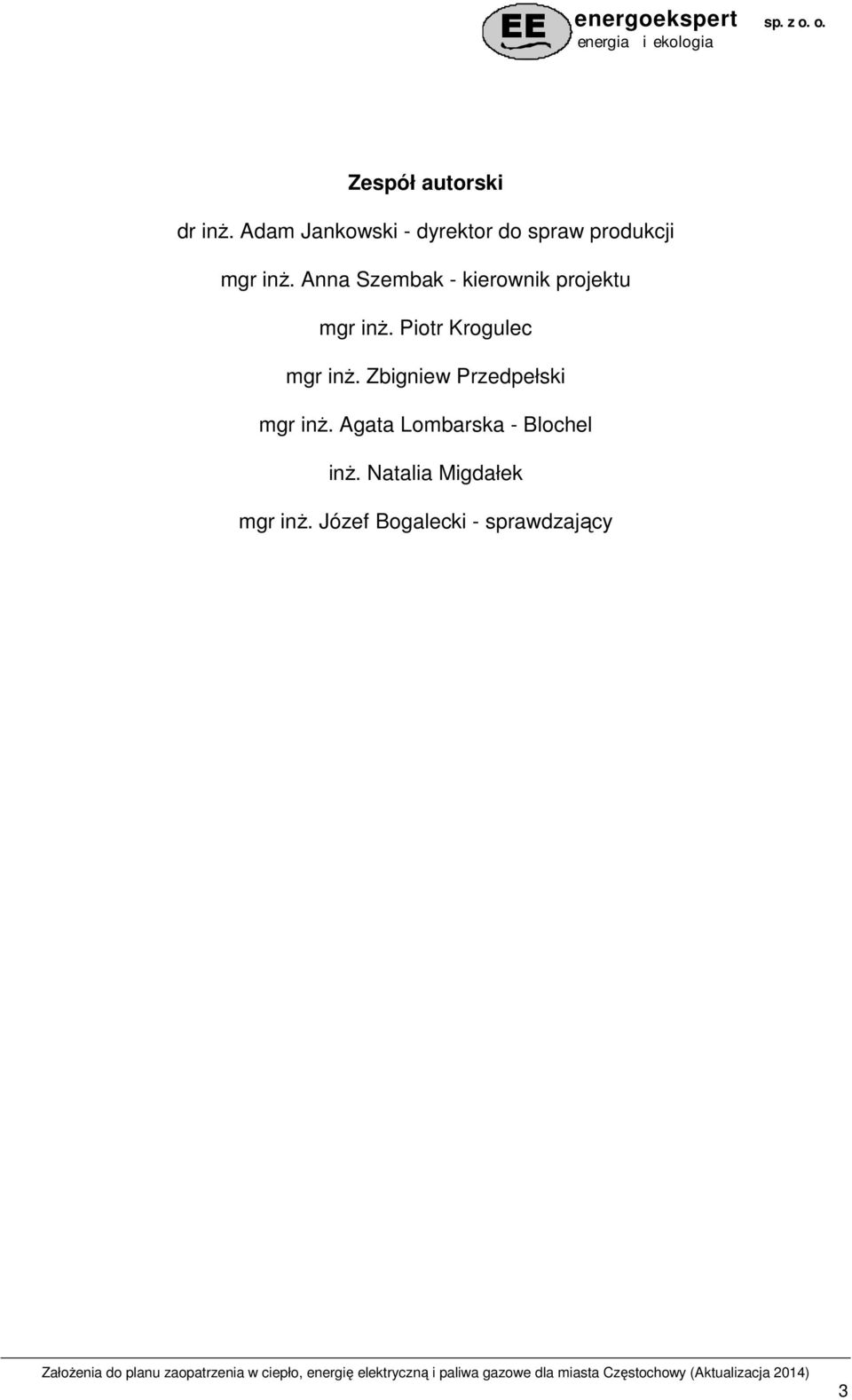 Anna Szembak - kierownik projektu mgr inŝ. Piotr Krogulec mgr inŝ.