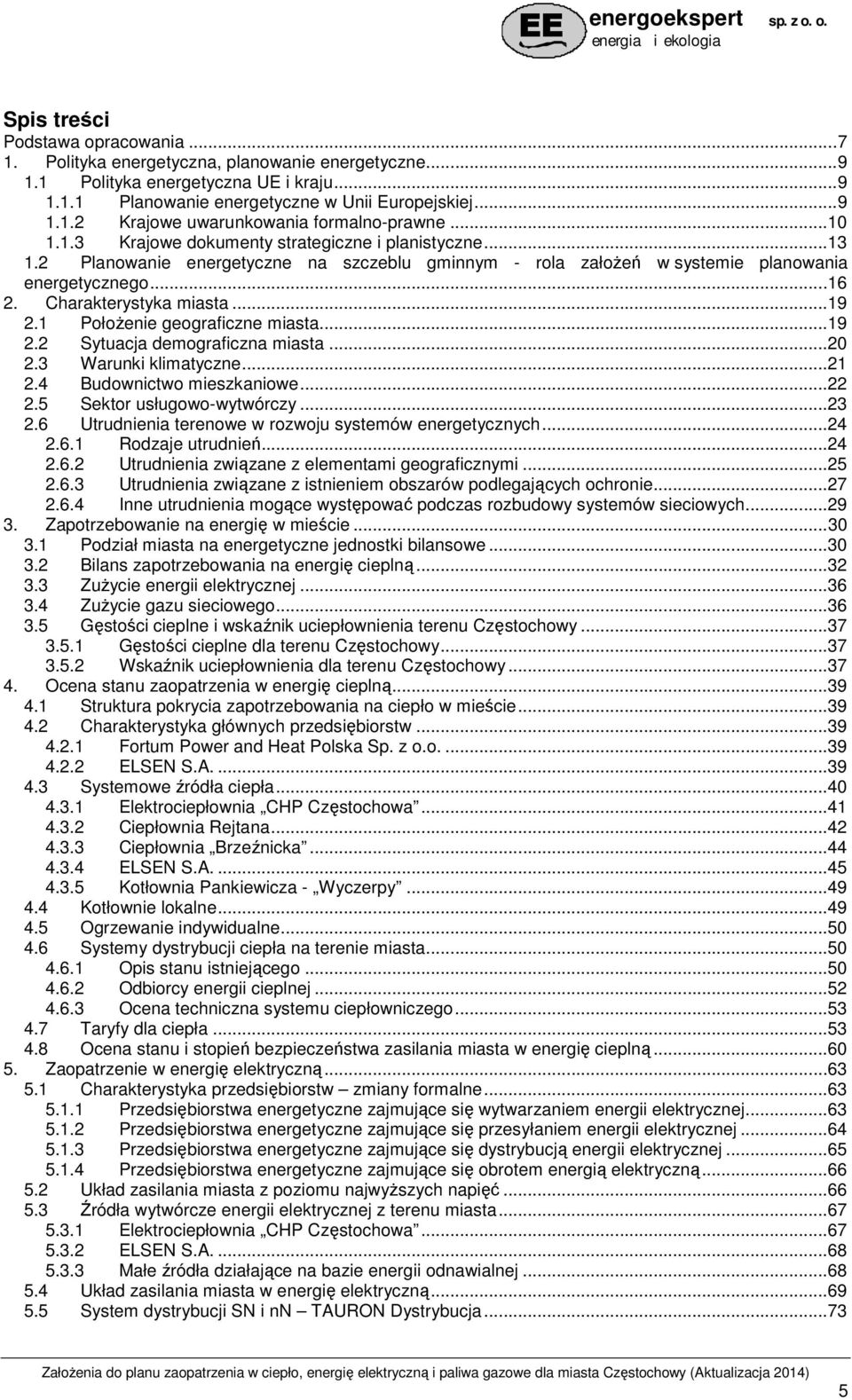 .. 19 2.1 PołoŜenie geograficzne miasta... 19 2.2 Sytuacja demograficzna miasta... 20 2.3 Warunki klimatyczne... 21 2.4 Budownictwo mieszkaniowe... 22 2.5 Sektor usługowo-wytwórczy... 23 2.