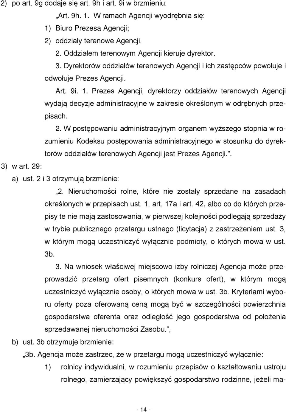 Prezes Agencji, dyrektorzy oddziałów terenowych Agencji wydają decyzje administracyjne w zakresie określonym w odrębnych przepisach. 2.