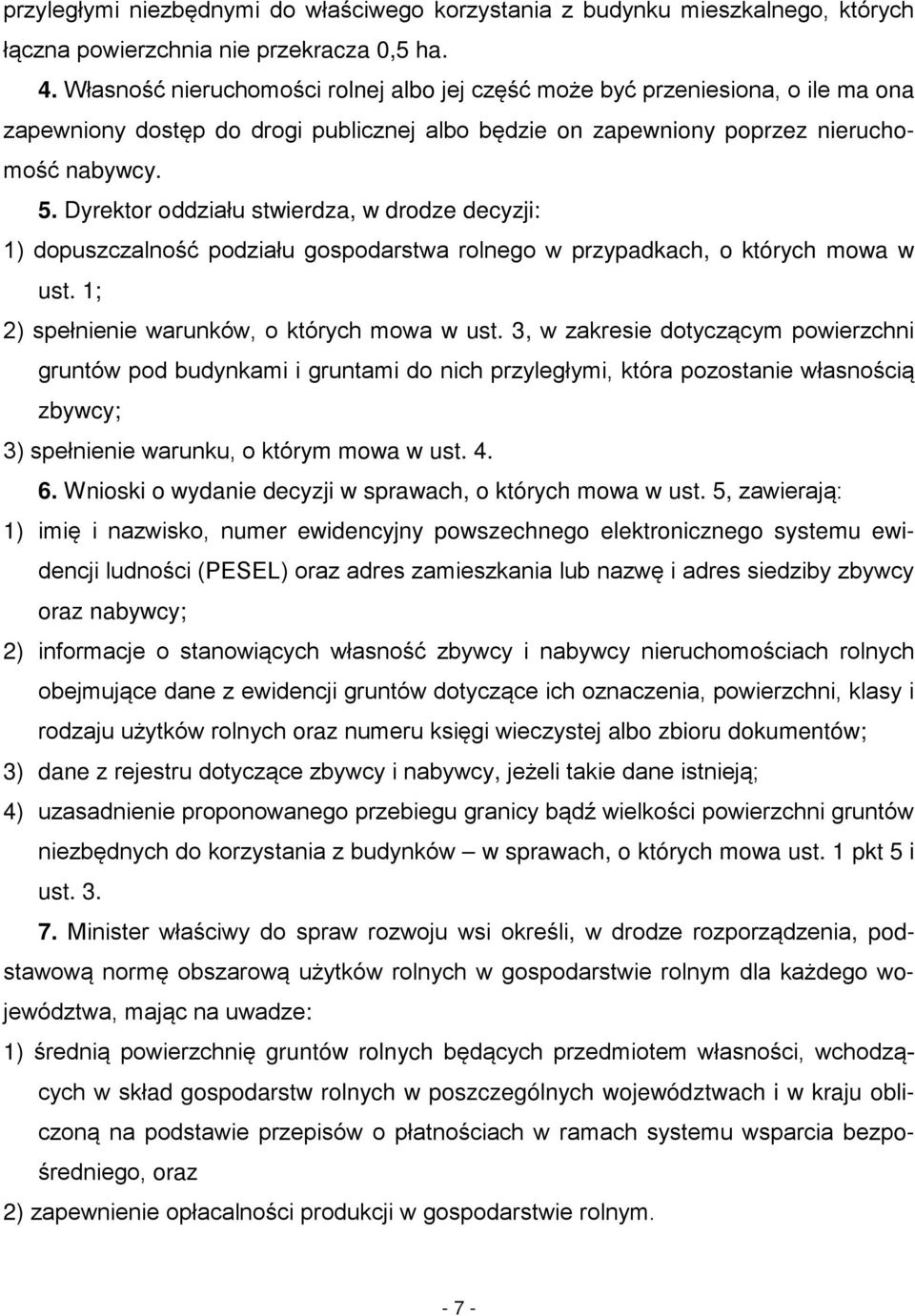 Dyrektor oddziału stwierdza, w drodze decyzji: 1) dopuszczalność podziału gospodarstwa rolnego w przypadkach, o których mowa w ust. 1; 2) spełnienie warunków, o których mowa w ust.