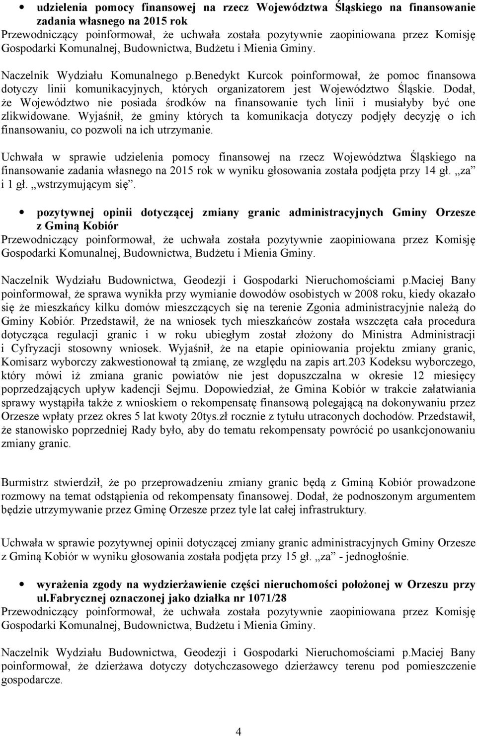Dodał, że Województwo nie posiada środków na finansowanie tych linii i musiałyby być one zlikwidowane.