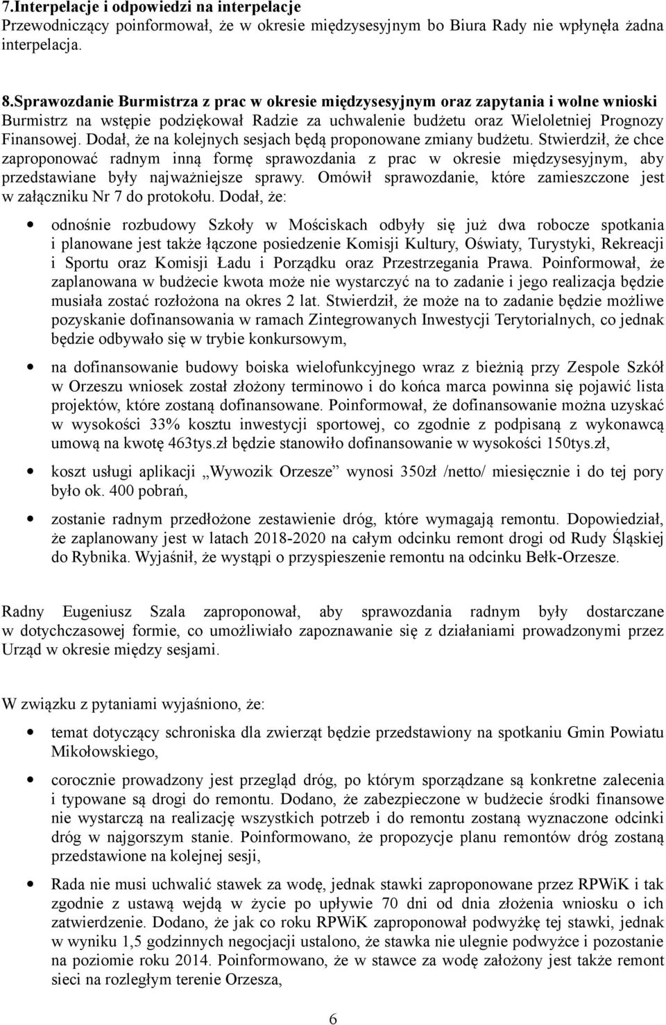Dodał, że na kolejnych sesjach będą proponowane zmiany budżetu.