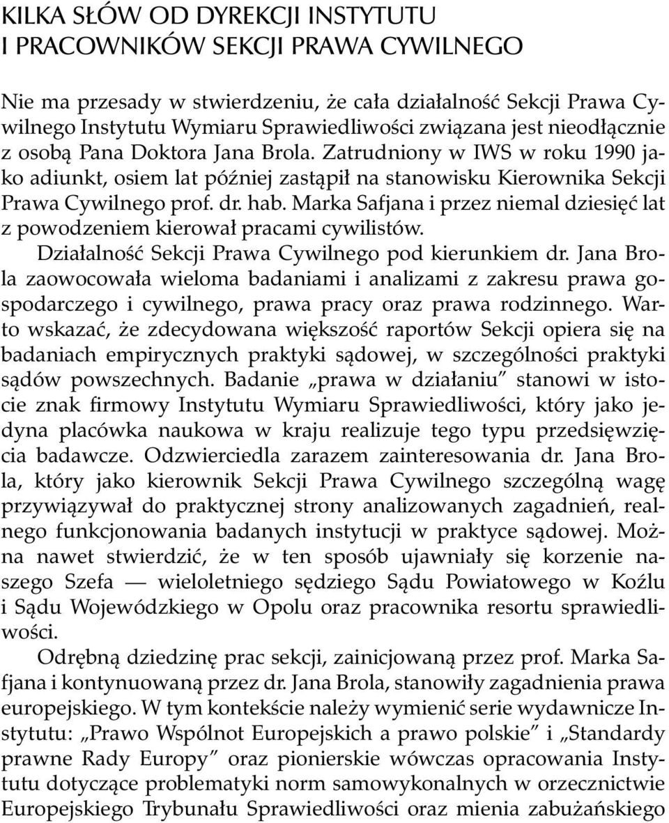 Marka Safjana i przez niemal dziesiêæ lat z powodzeniem kierowa³ pracami cywilistów. Dzia³alnoœæ Sekcji Prawa Cywilnego pod kierunkiem dr.