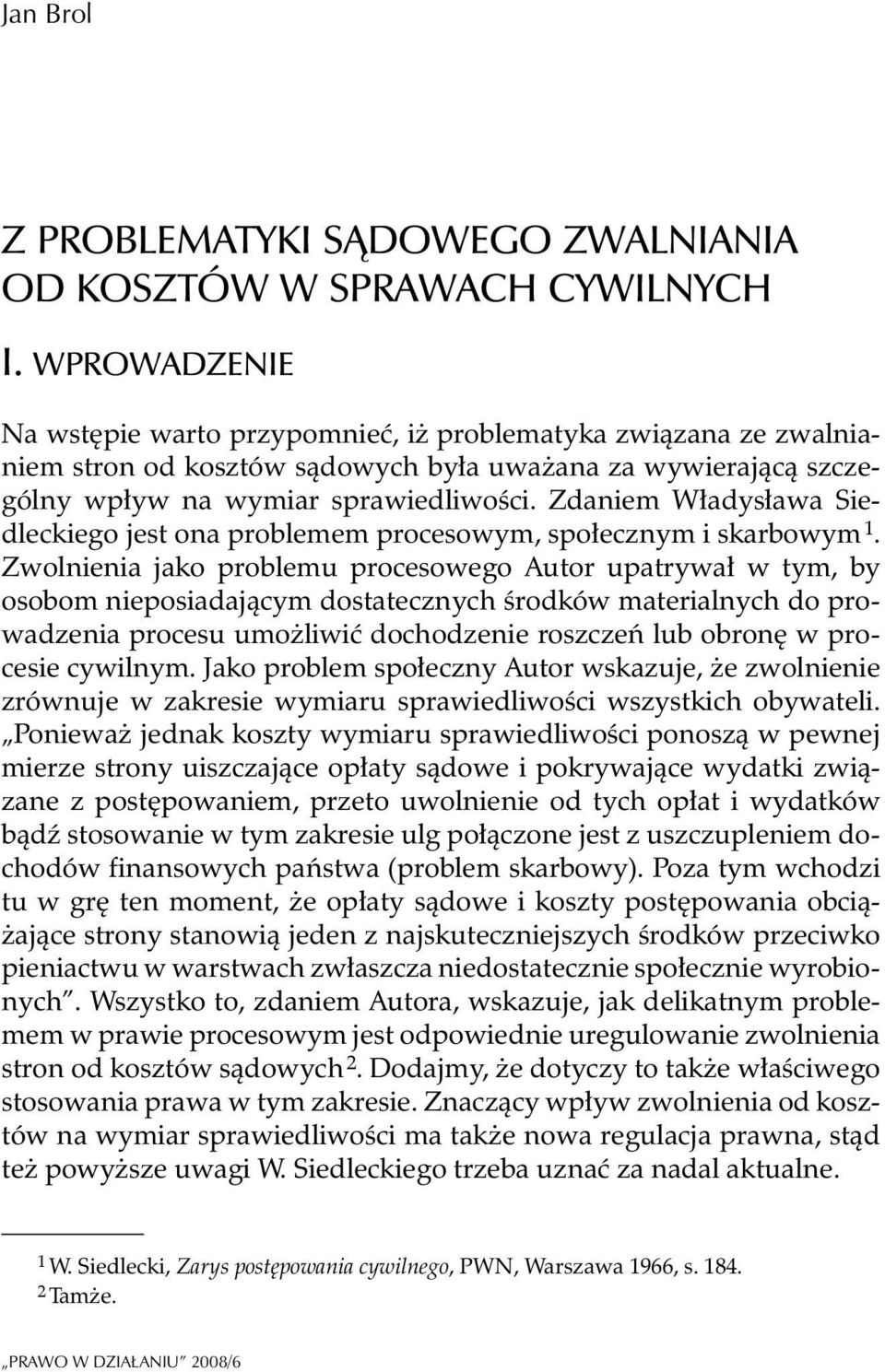 Zdaniem W³adys³awa Siedleckiego jest ona problemem procesowym, spo³ecznym i skarbowym 1.