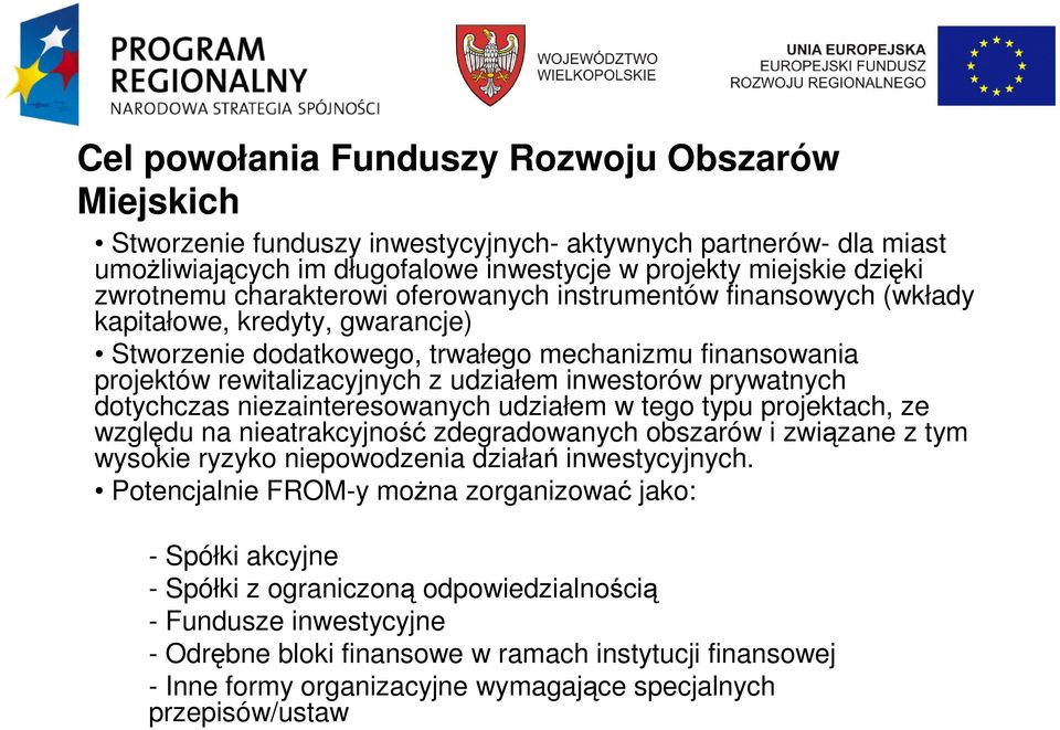 prywatnych dotychczas niezainteresowanych udziałem w tego typu projektach, ze względu na nieatrakcyjność zdegradowanych obszarów i związane z tym wysokie ryzyko niepowodzenia działań inwestycyjnych.