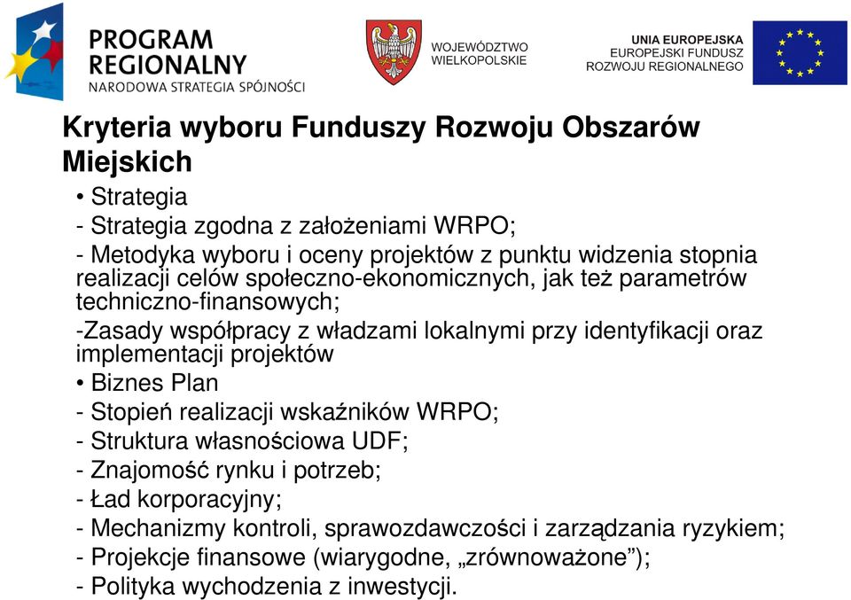 identyfikacji oraz implementacji projektów Biznes Plan - Stopień realizacji wskaźników WRPO; - Struktura własnościowa UDF; - Znajomość rynku i potrzeb; -