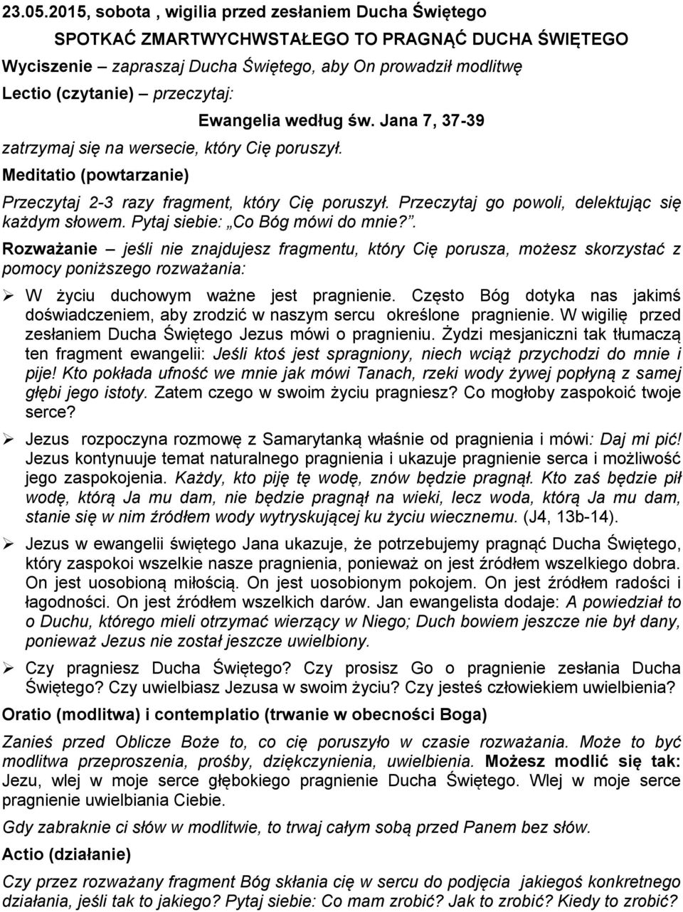 Ewangelia według św. Jana 7, 37-39 zatrzymaj się na wersecie, który Cię poruszył. Meditatio (powtarzanie) Przeczytaj 2-3 razy fragment, który Cię poruszył.