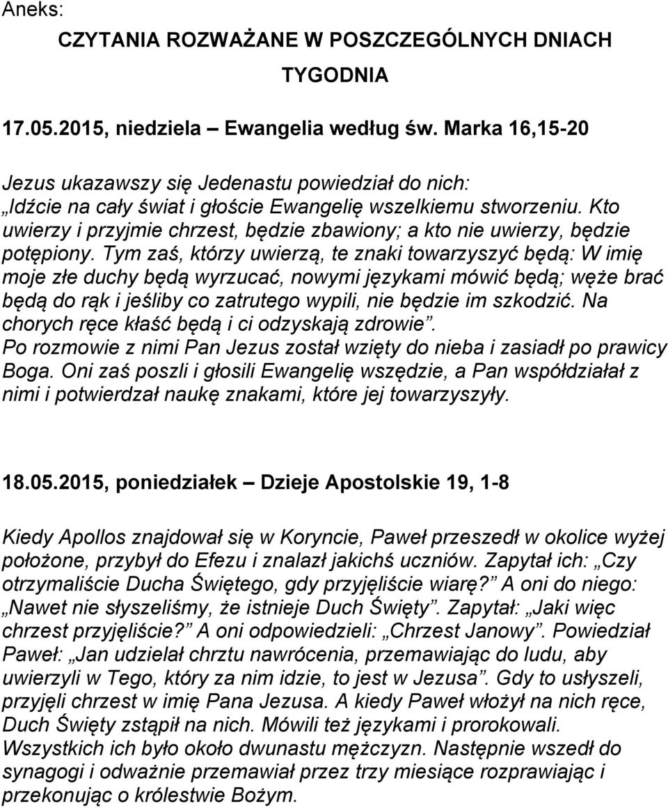 Kto uwierzy i przyjmie chrzest, będzie zbawiony; a kto nie uwierzy, będzie potępiony.