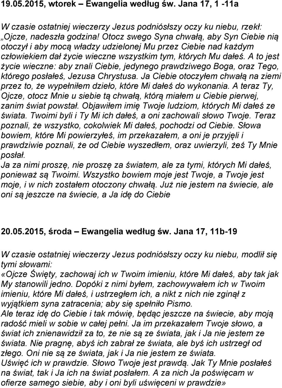 A to jest życie wieczne: aby znali Ciebie, jedynego prawdziwego Boga, oraz Tego, którego posłałeś, Jezusa Chrystusa.