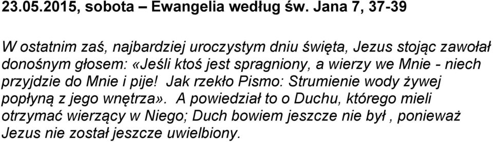 «Jeśli ktoś jest spragniony, a wierzy we Mnie - niech przyjdzie do Mnie i pije!