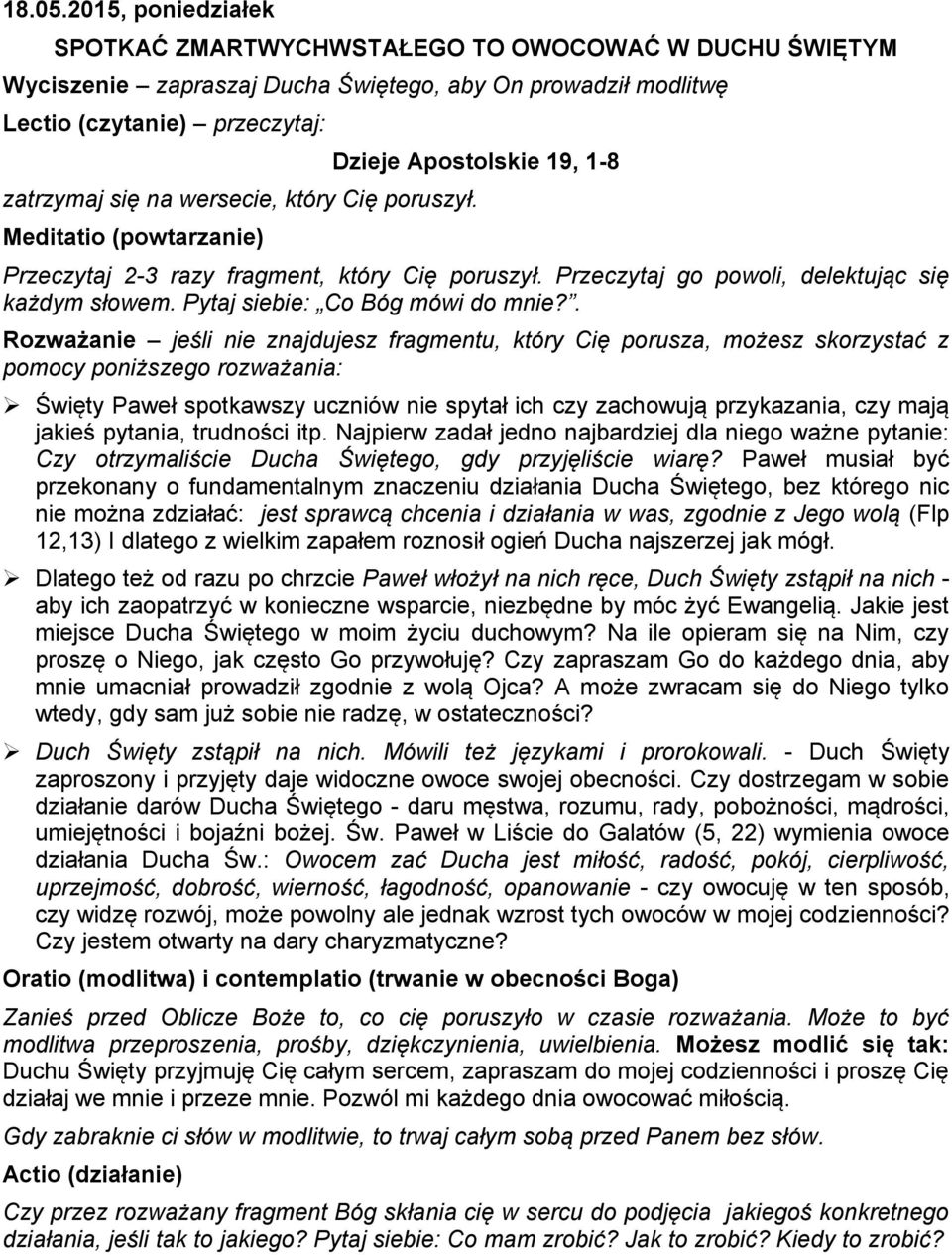 zatrzymaj się na wersecie, który Cię poruszył. Meditatio (powtarzanie) Przeczytaj 2-3 razy fragment, który Cię poruszył. Przeczytaj go powoli, delektując się każdym słowem.