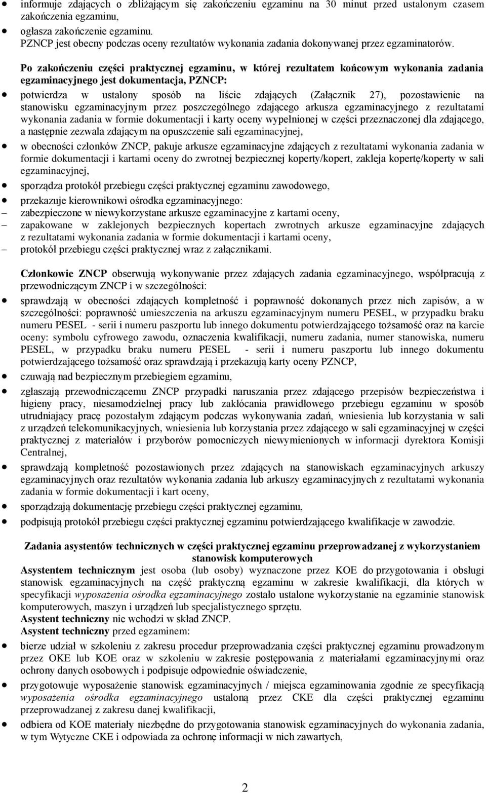 Po zakończeniu części praktycznej egzaminu, w której rezultatem końcowym wykonania zadania egzaminacyjnego jest dokumentacja, PZNCP: potwierdza w ustalony sposób na liście zdających (Załącznik 27),