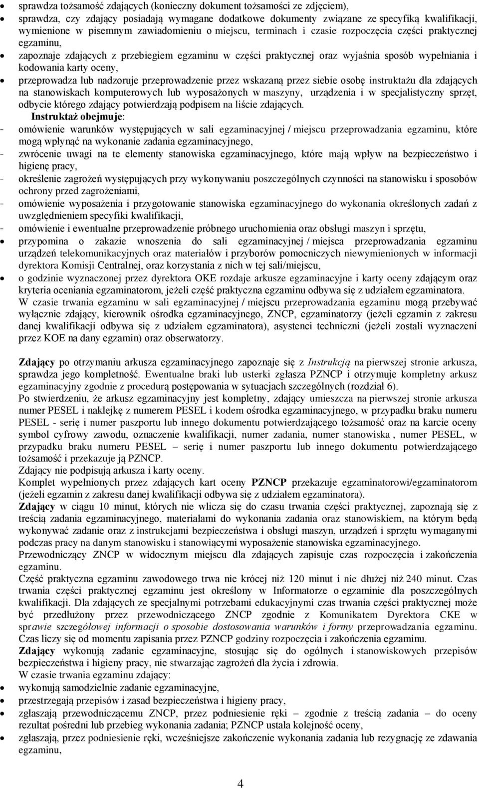 oceny, przeprowadza lub nadzoruje przeprowadzenie przez wskazaną przez siebie osobę instruktażu dla zdających na stanowiskach komputerowych lub wyposażonych w maszyny, urządzenia i w specjalistyczny