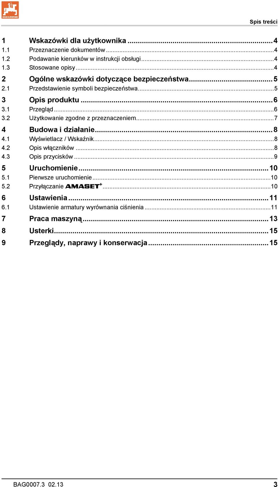 ..7 4 Budowa i działanie...8 4.1 Wyświetlacz / Wskaźnik...8 4.2 Opis włączników...8 4.3 Opis przycisków...9 5 Uruchomienie...10 5.1 Pierwsze uruchomienie...10 5.2 + Przyłączanie AMASET.