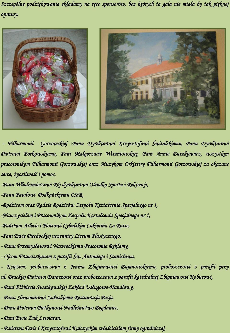 życzliwość i pomoc, -Panu Włodzimierzowi Rój dyrektorowi Ośrodka Sportu i Rekreacji, -Panu Pawłowi Podkańskiemu OSiR, -Rodzicom oraz Radzie Rodziców Zespołu Kształcenia Specjalnego nr 1,