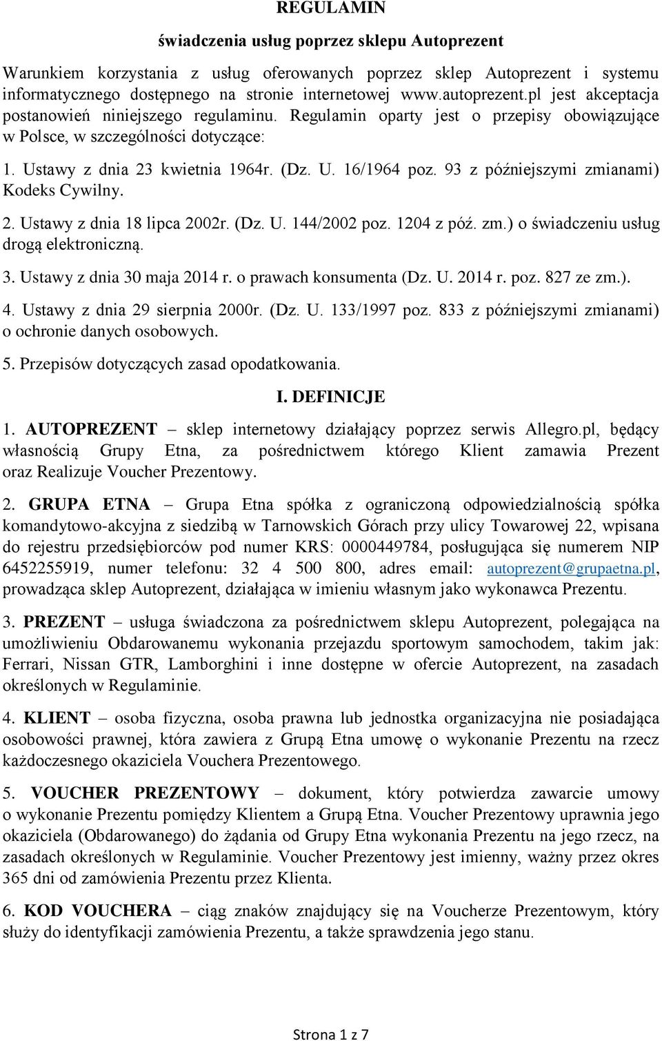 93 z późniejszymi zmianami) Kodeks Cywilny. 2. Ustawy z dnia 18 lipca 2002r. (Dz. U. 144/2002 poz. 1204 z póź. zm.) o świadczeniu usług drogą elektroniczną. 3. Ustawy z dnia 30 maja 2014 r.