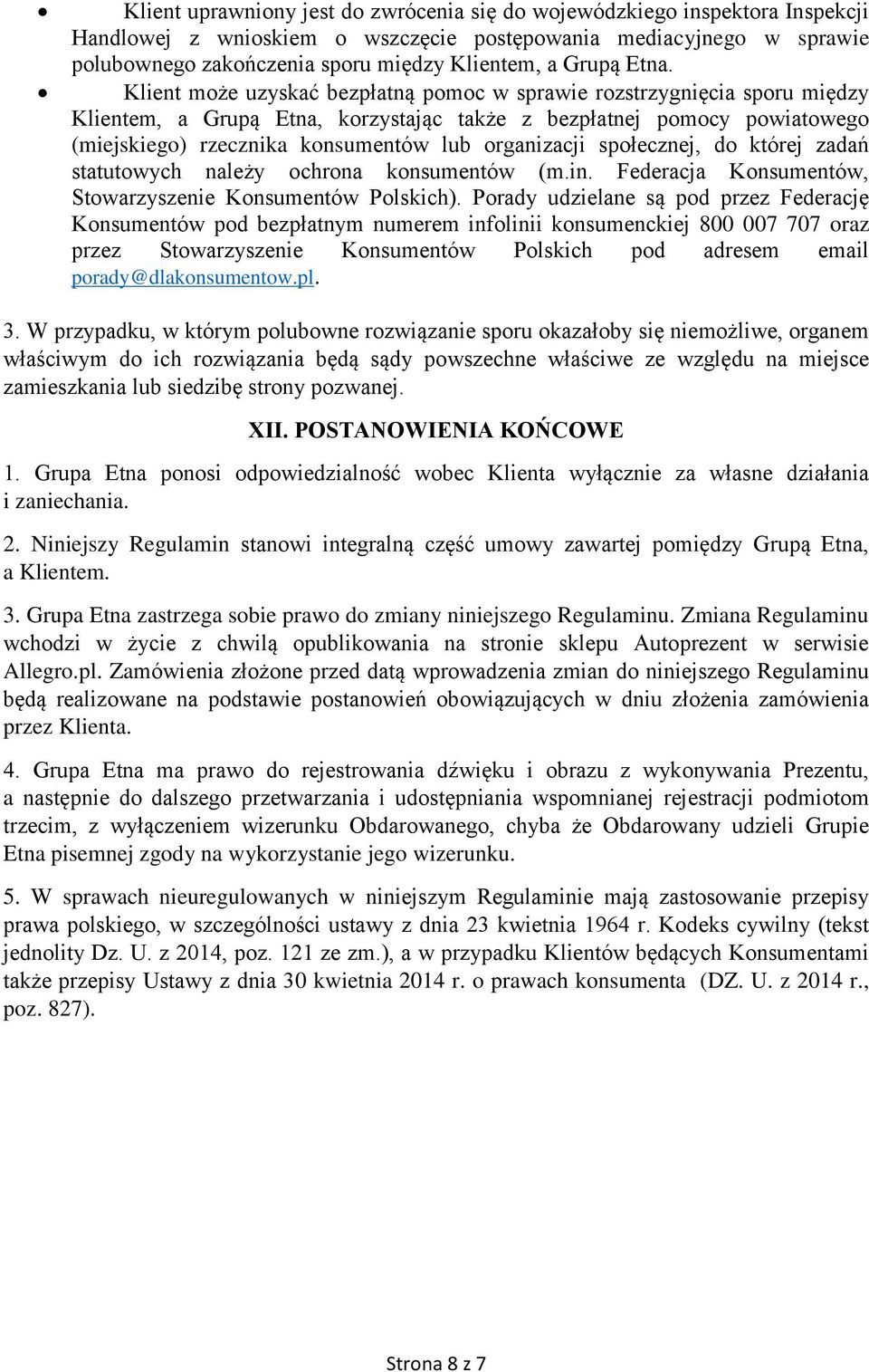 Klient może uzyskać bezpłatną pomoc w sprawie rozstrzygnięcia sporu między Klientem, a Grupą Etna, korzystając także z bezpłatnej pomocy powiatowego (miejskiego) rzecznika konsumentów lub organizacji