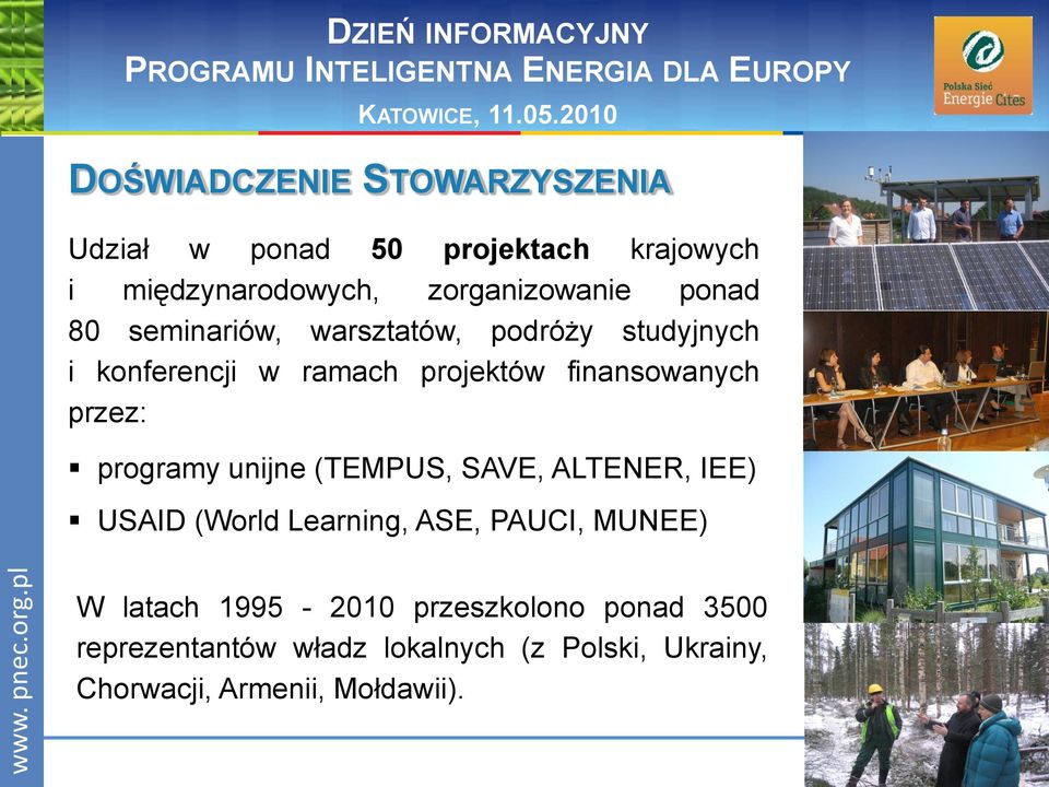 warsztatów, podróży studyjnych i konferencji w ramach projektów finansowanych przez: programy unijne (TEMPUS, SAVE, ALTENER, IEE)