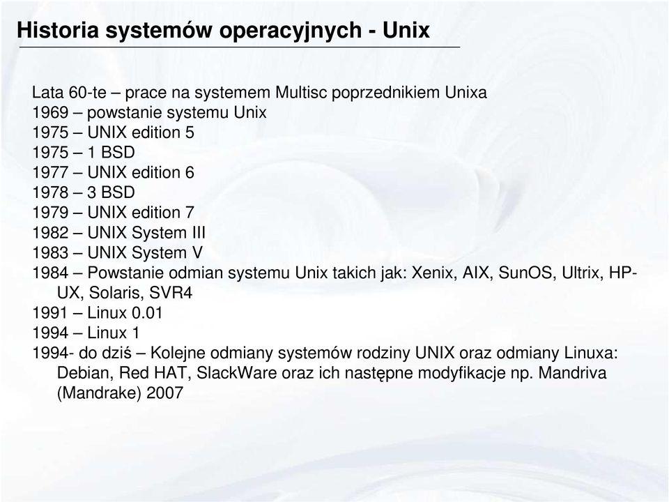 odmian systemu Unix takich jak: Xenix, AIX, SunOS, Ultrix, HP- UX, Solaris, SVR4 1991 Linux 0.